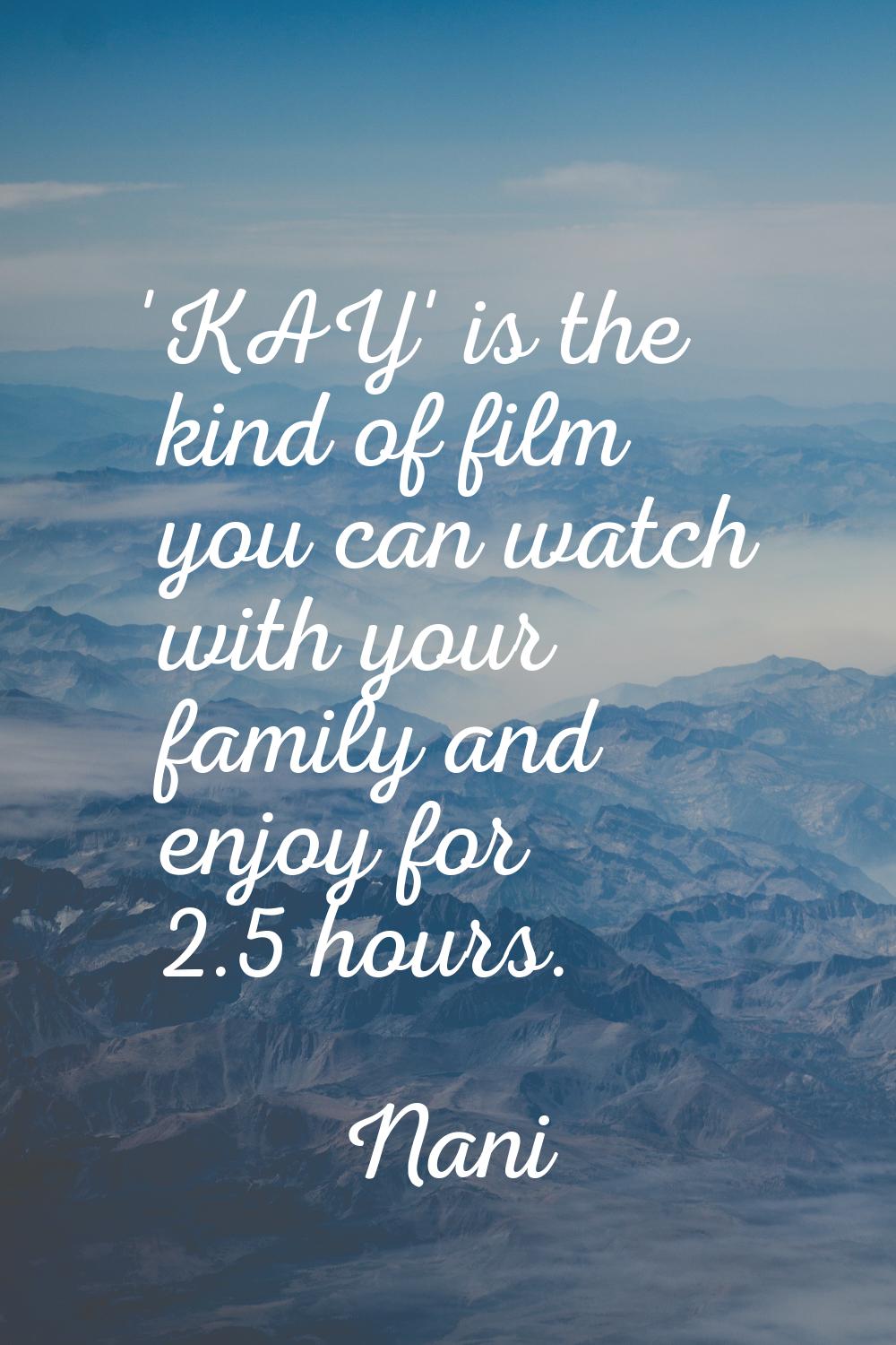 'KAY' is the kind of film you can watch with your family and enjoy for 2.5 hours.