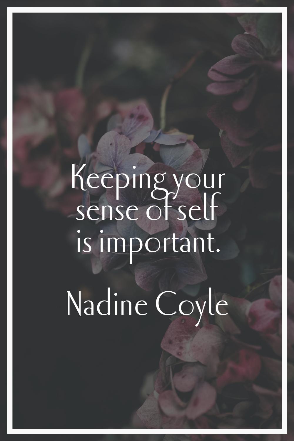 Keeping your sense of self is important.