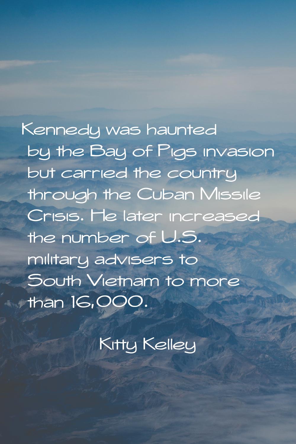 Kennedy was haunted by the Bay of Pigs invasion but carried the country through the Cuban Missile C