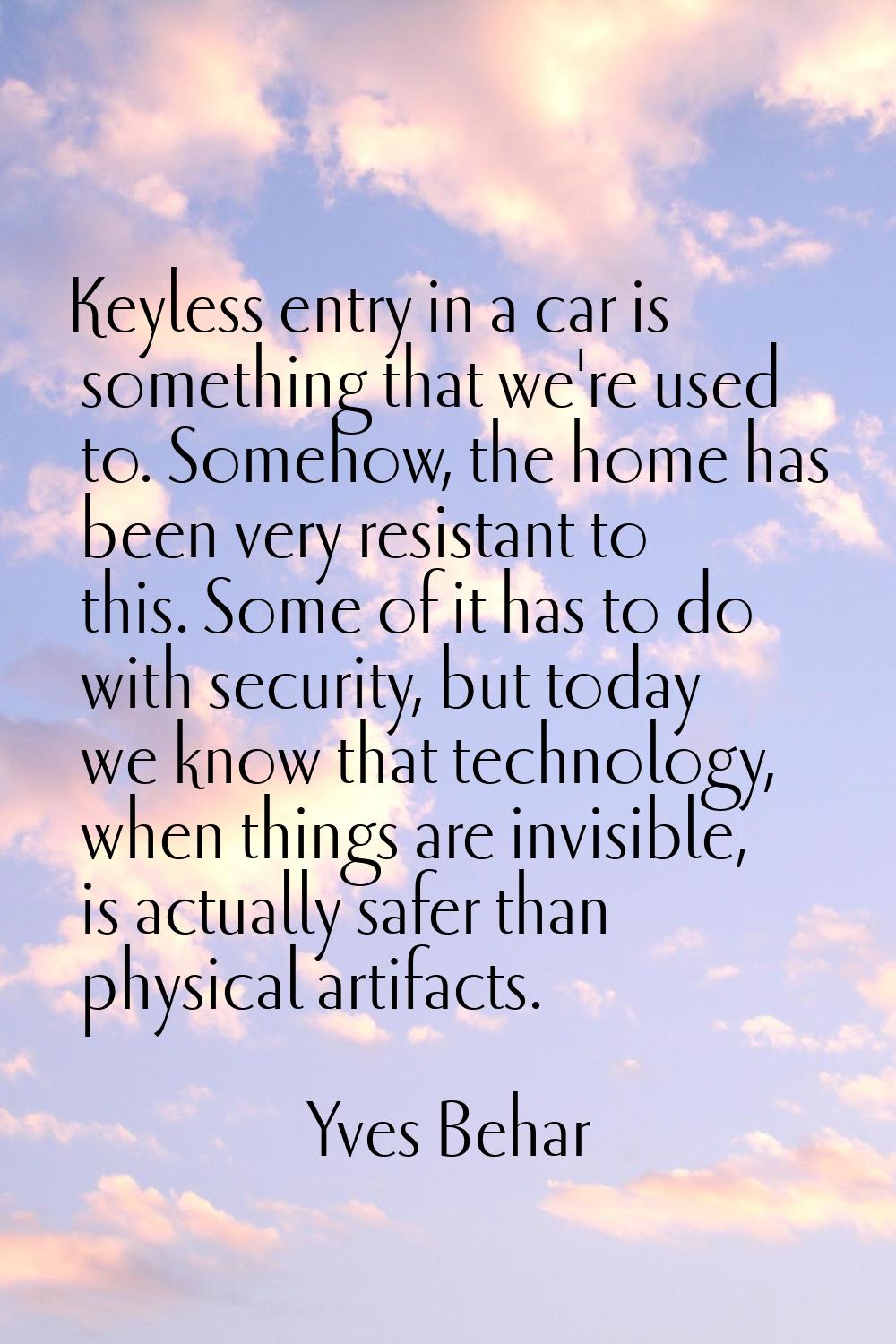 Keyless entry in a car is something that we're used to. Somehow, the home has been very resistant t