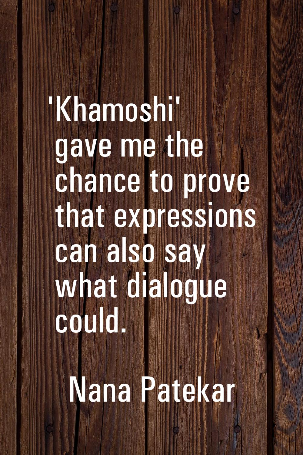 'Khamoshi' gave me the chance to prove that expressions can also say what dialogue could.