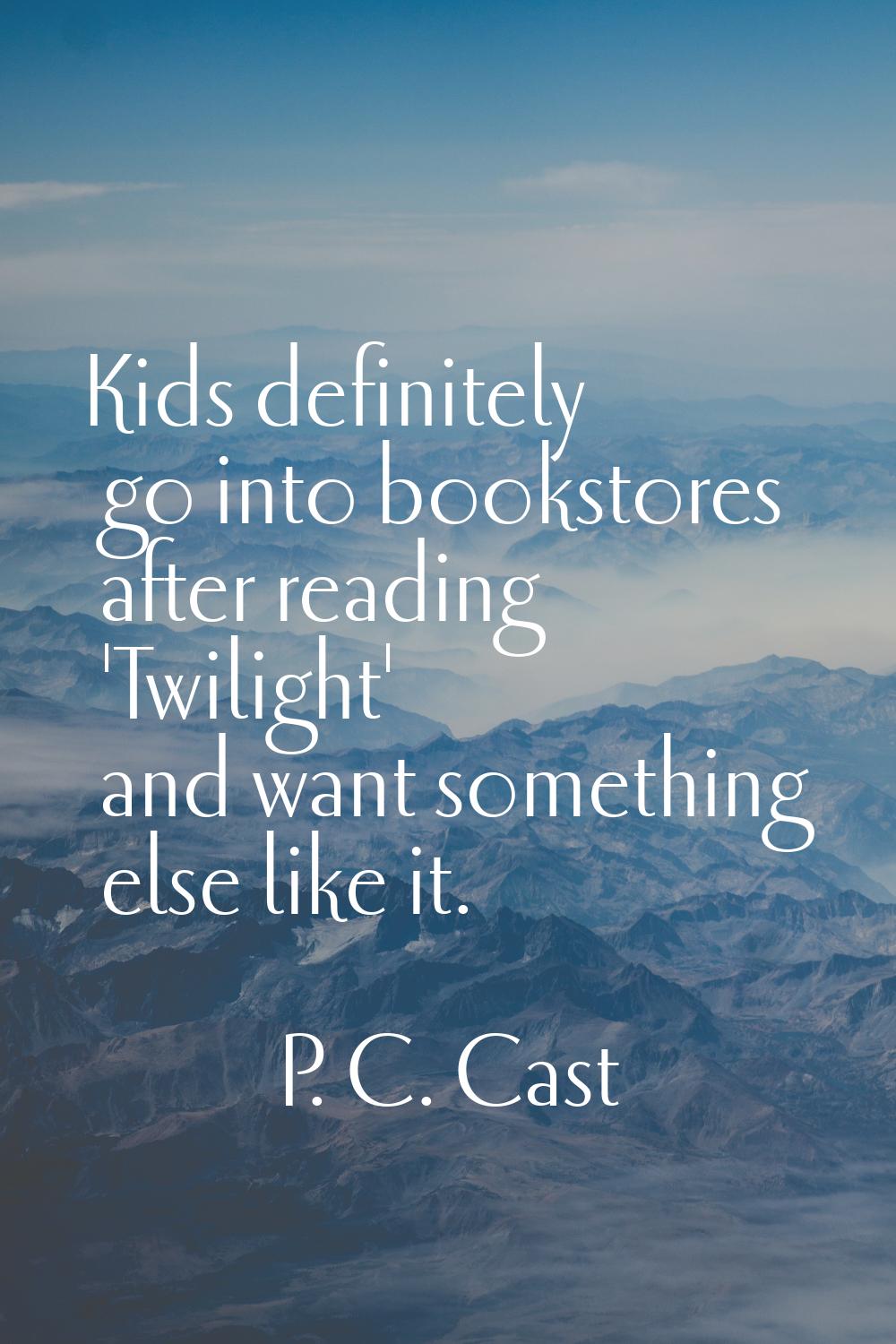 Kids definitely go into bookstores after reading 'Twilight' and want something else like it.
