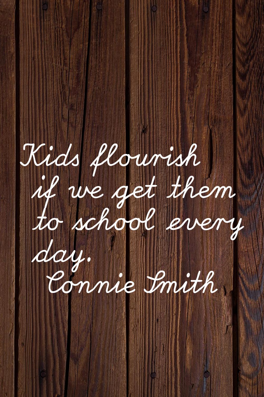 Kids flourish if we get them to school every day.
