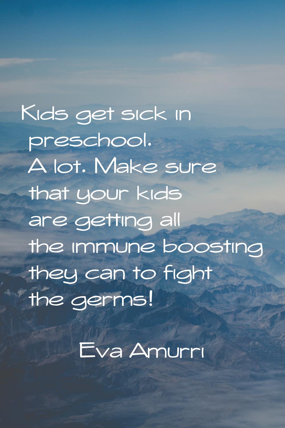 Kids get sick in preschool. A lot. Make sure that your kids are getting all the immune boosting the