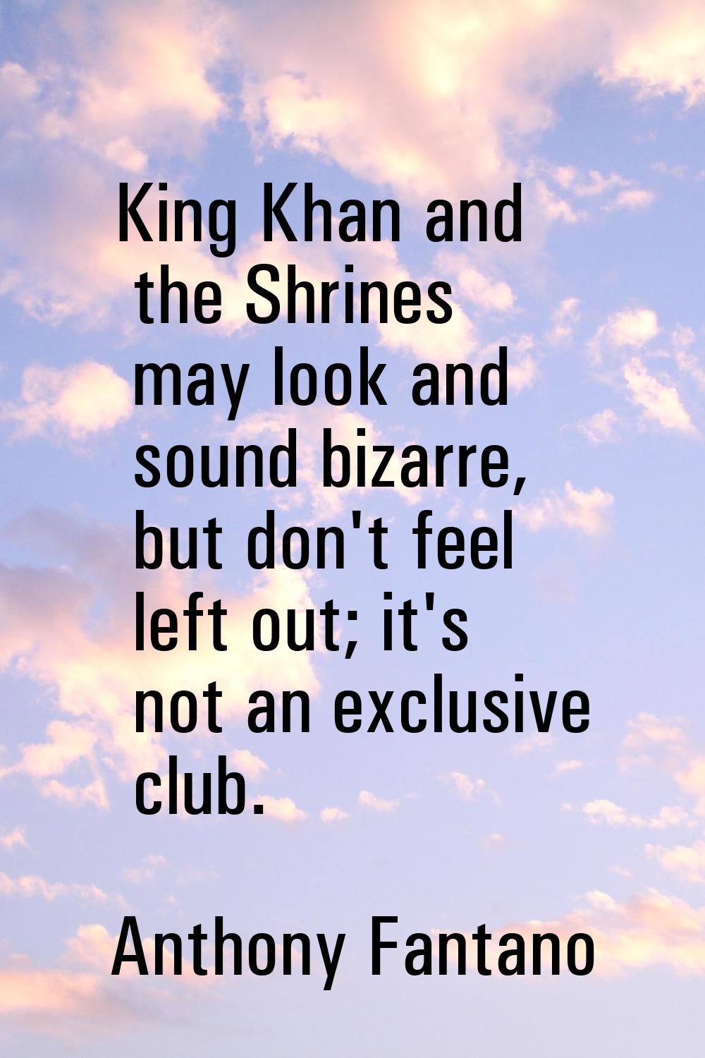 King Khan and the Shrines may look and sound bizarre, but don't feel left out; it's not an exclusiv