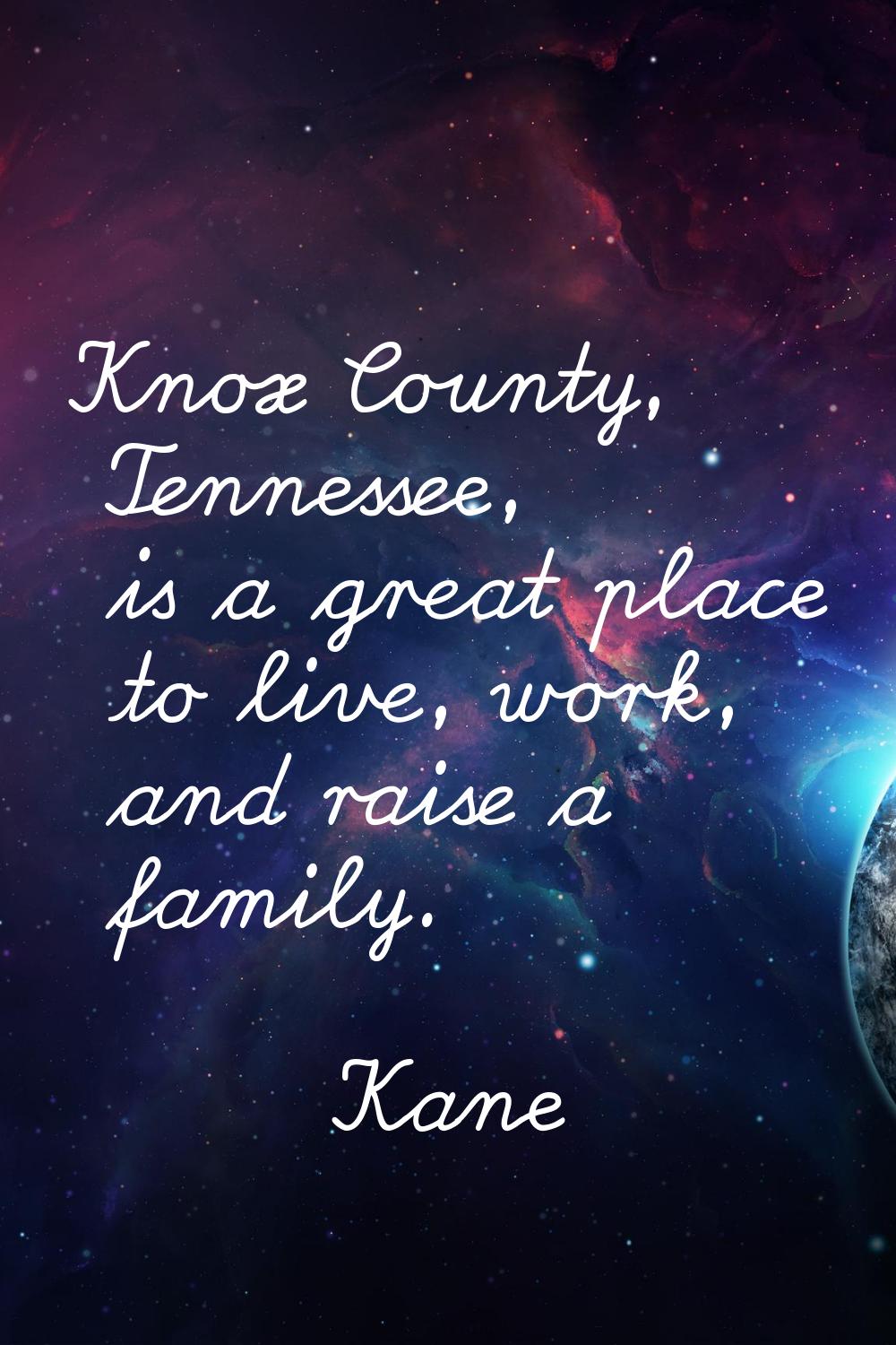 Knox County, Tennessee, is a great place to live, work, and raise a family.