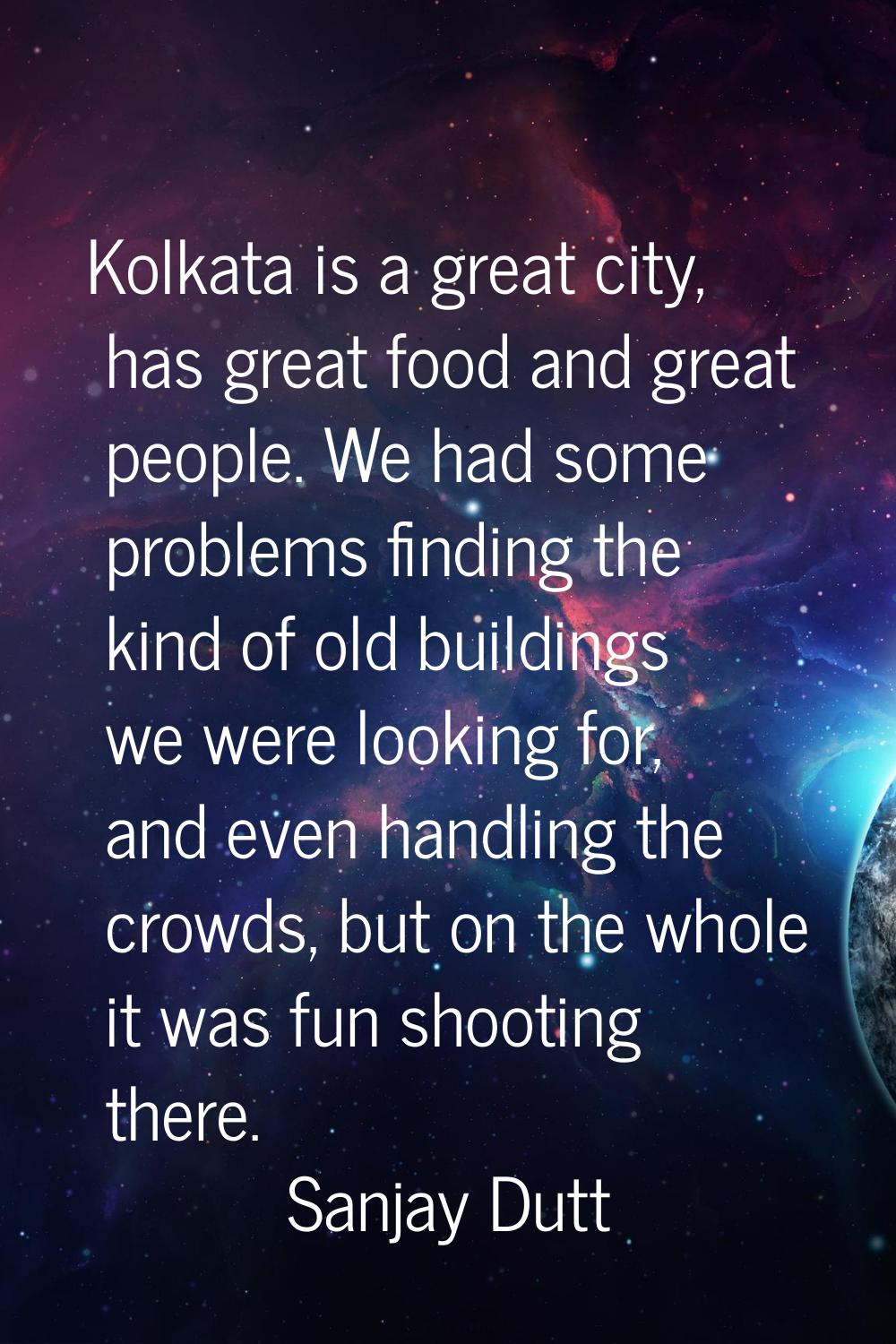 Kolkata is a great city, has great food and great people. We had some problems finding the kind of 