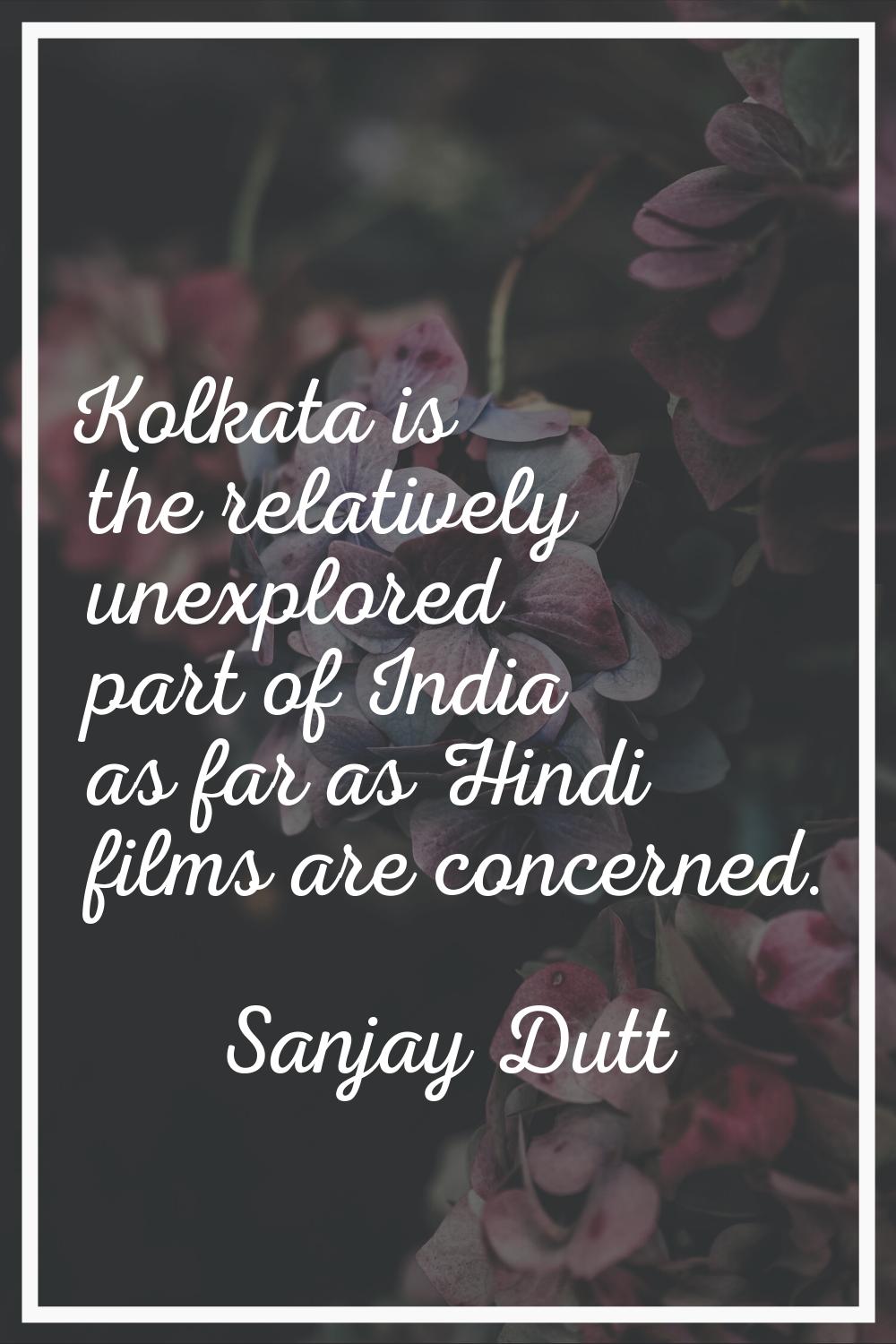 Kolkata is the relatively unexplored part of India as far as Hindi films are concerned.