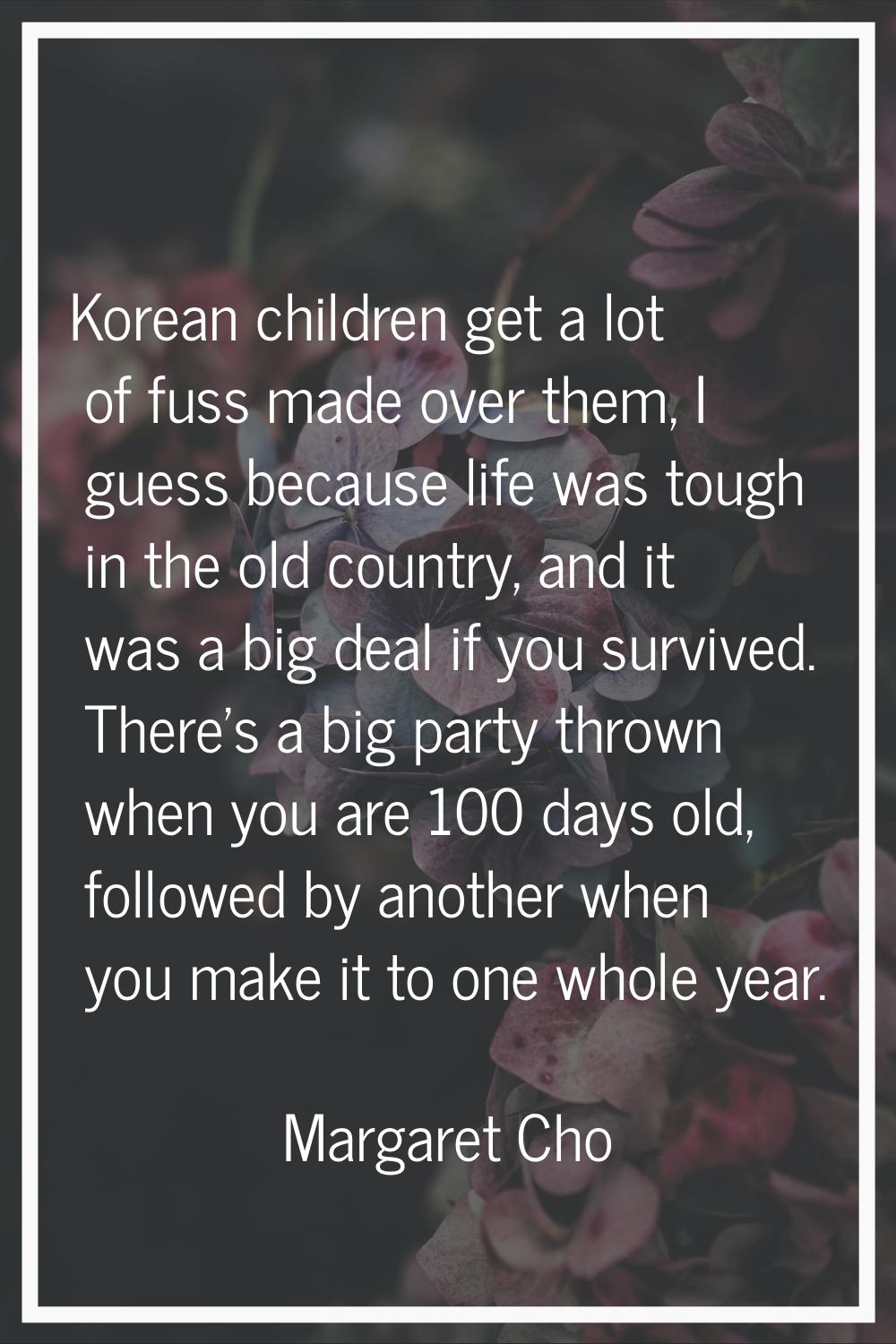 Korean children get a lot of fuss made over them, I guess because life was tough in the old country