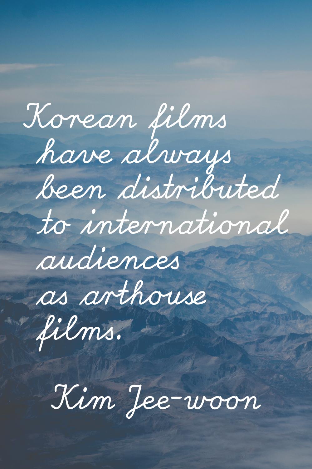 Korean films have always been distributed to international audiences as arthouse films.