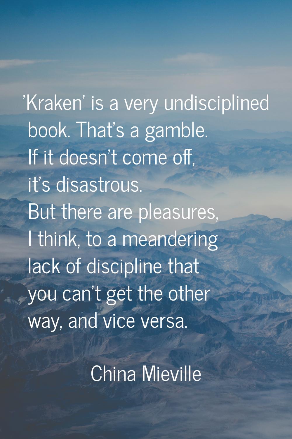 'Kraken' is a very undisciplined book. That's a gamble. If it doesn't come off, it's disastrous. Bu