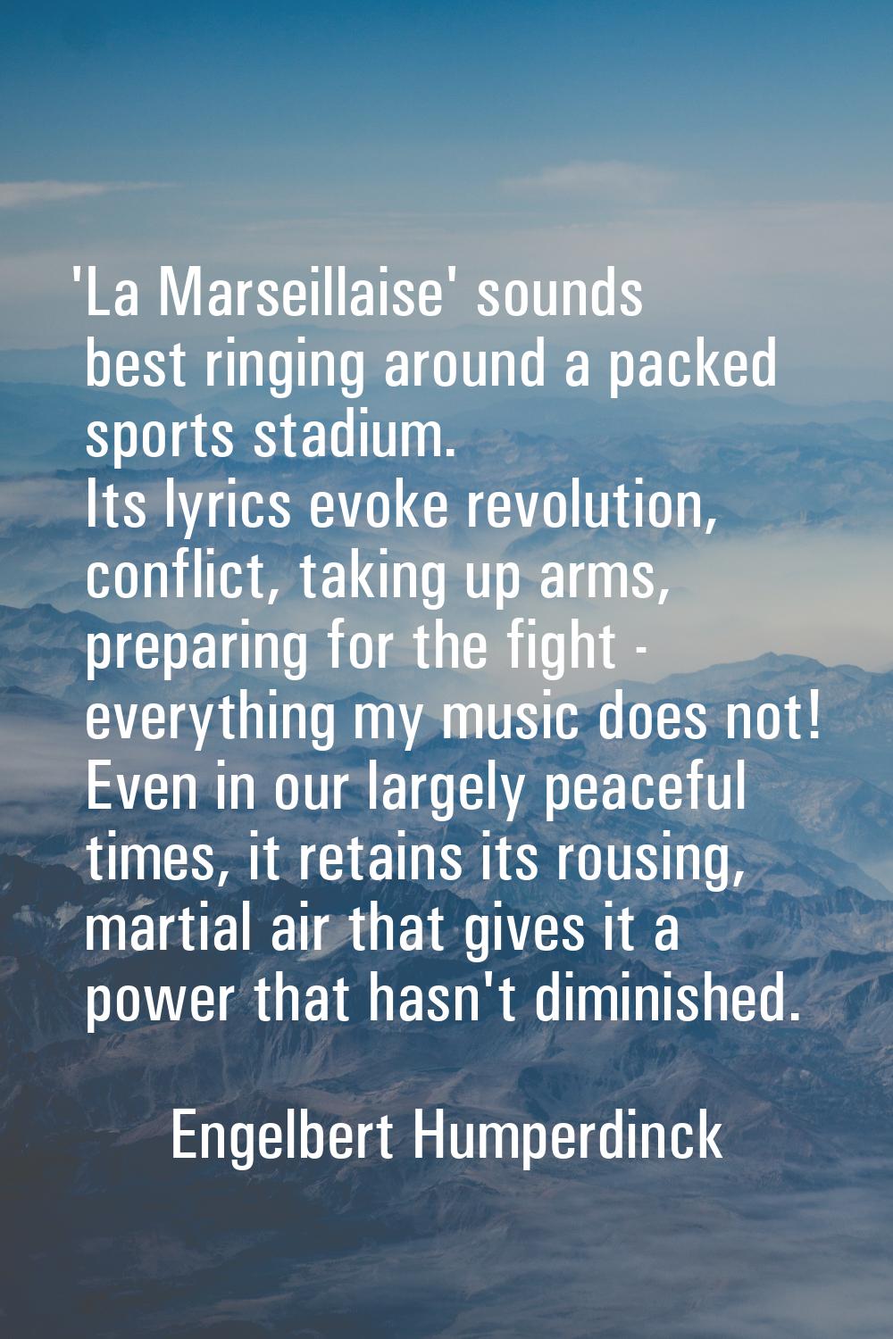 'La Marseillaise' sounds best ringing around a packed sports stadium. Its lyrics evoke revolution, 