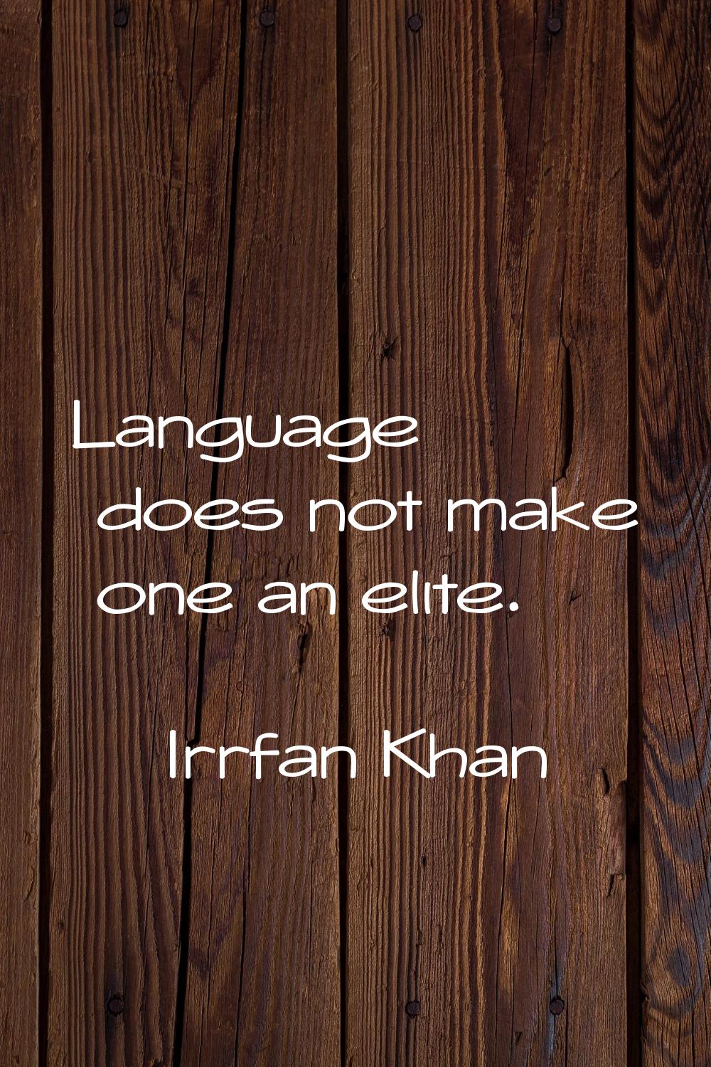 Language does not make one an elite.