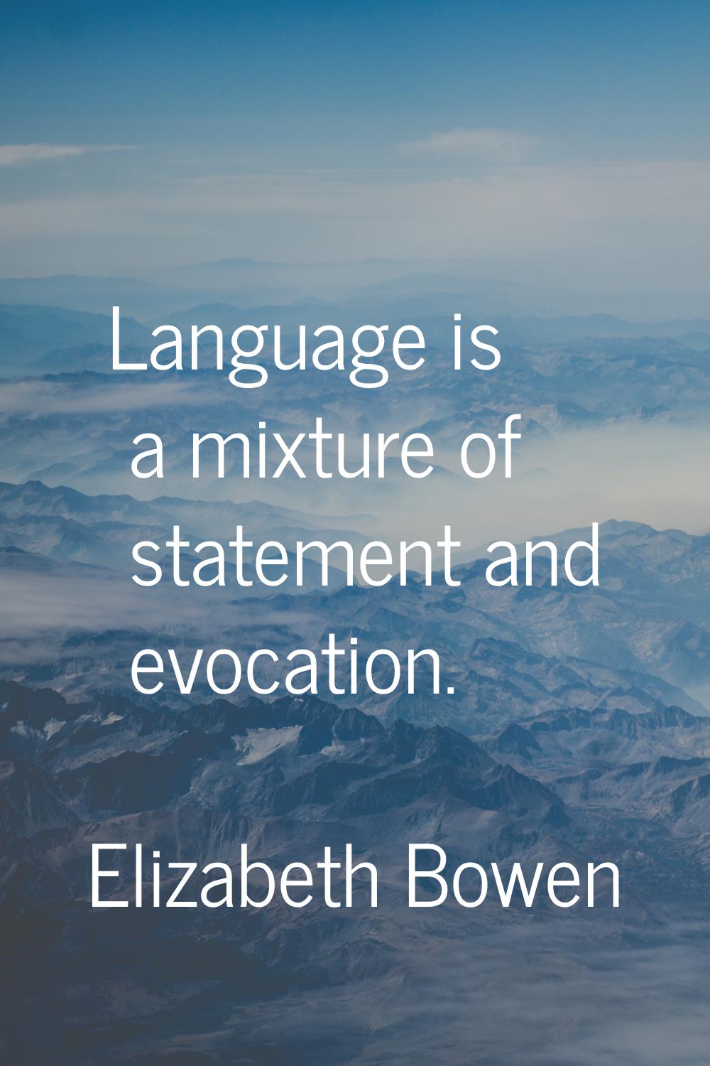 Language is a mixture of statement and evocation.