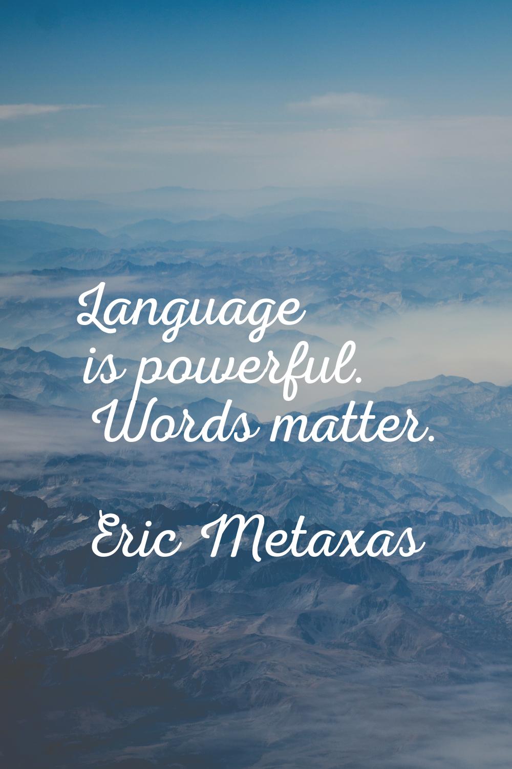 Language is powerful. Words matter.