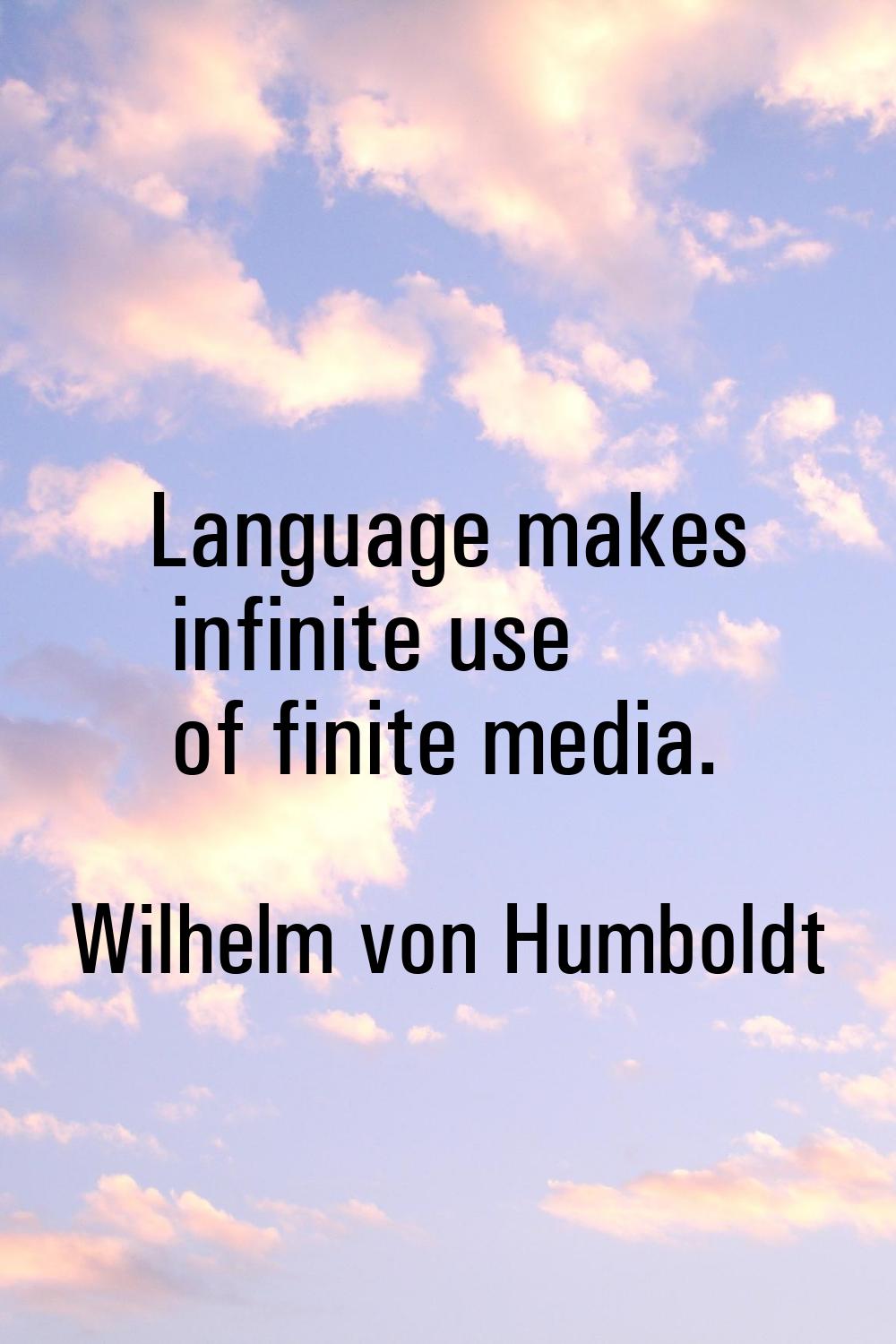 Language makes infinite use of finite media.