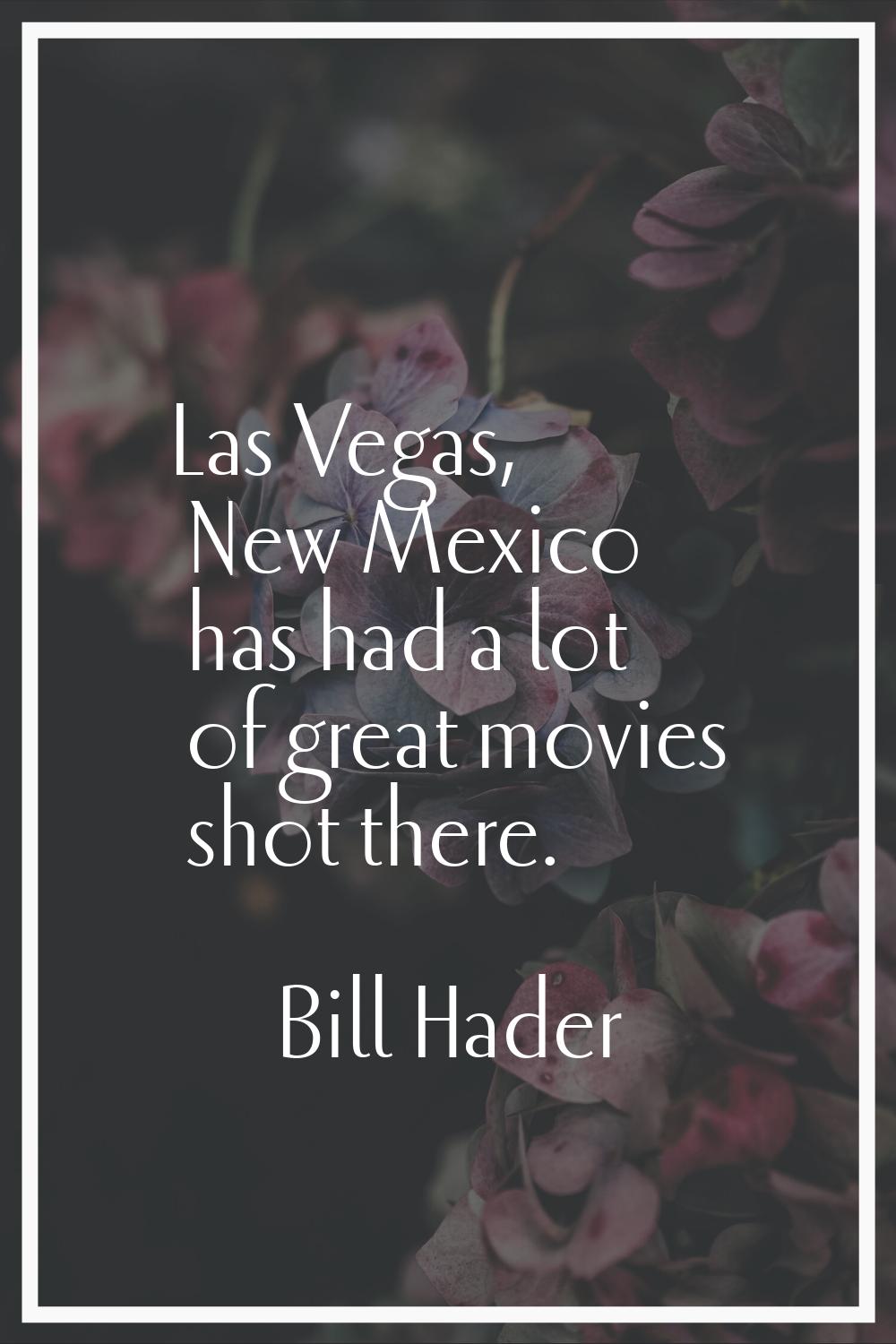 Las Vegas, New Mexico has had a lot of great movies shot there.