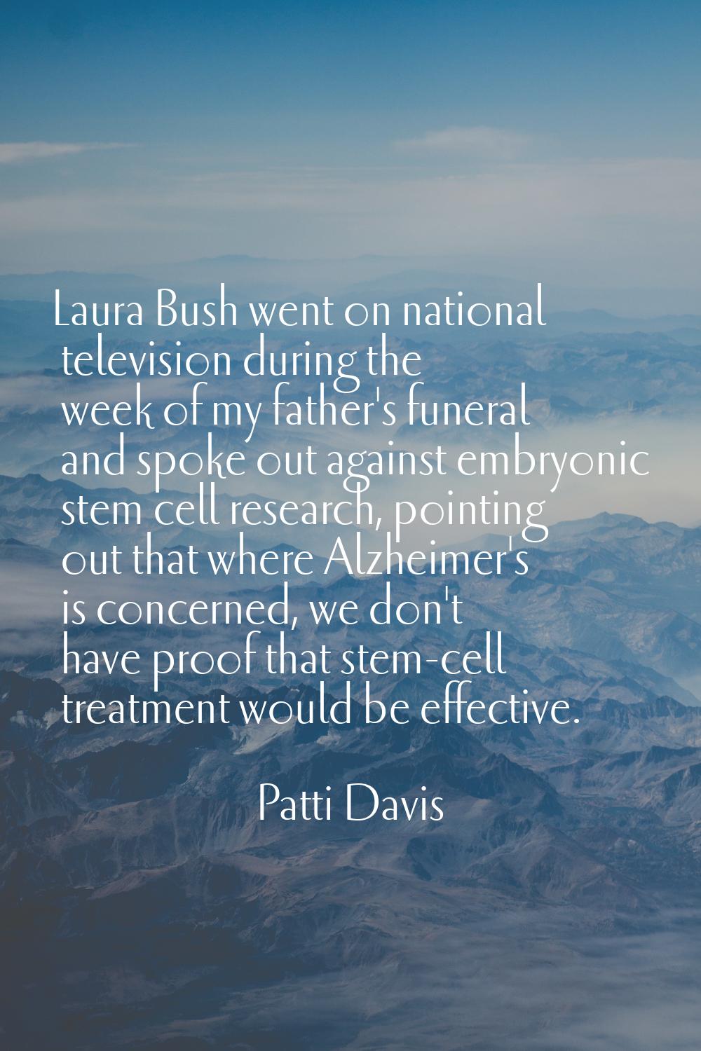 Laura Bush went on national television during the week of my father's funeral and spoke out against