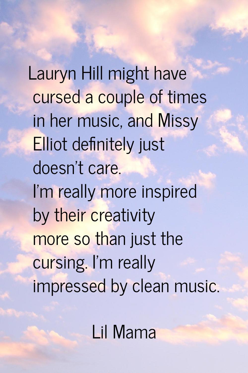 Lauryn Hill might have cursed a couple of times in her music, and Missy Elliot definitely just does