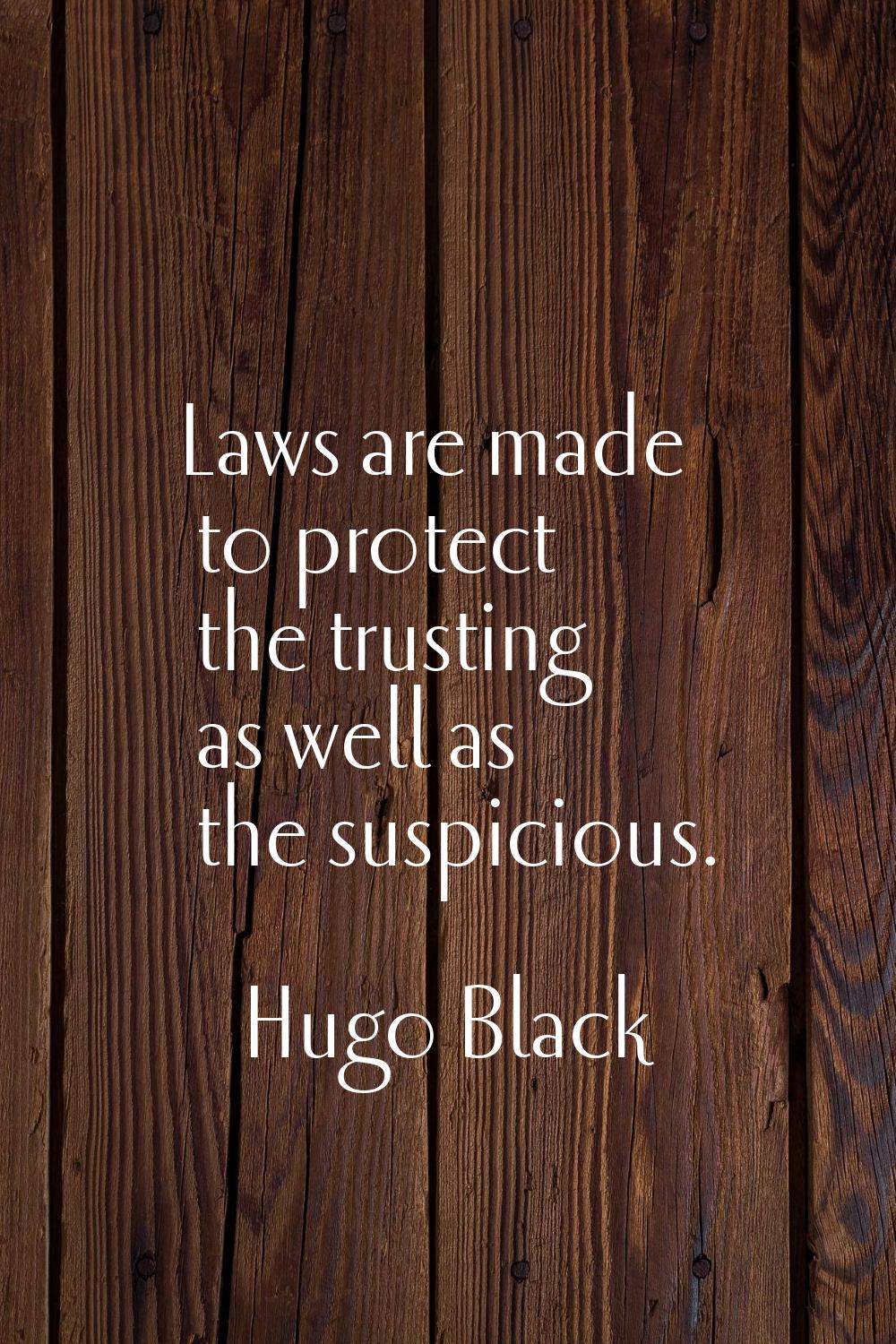 Laws are made to protect the trusting as well as the suspicious.