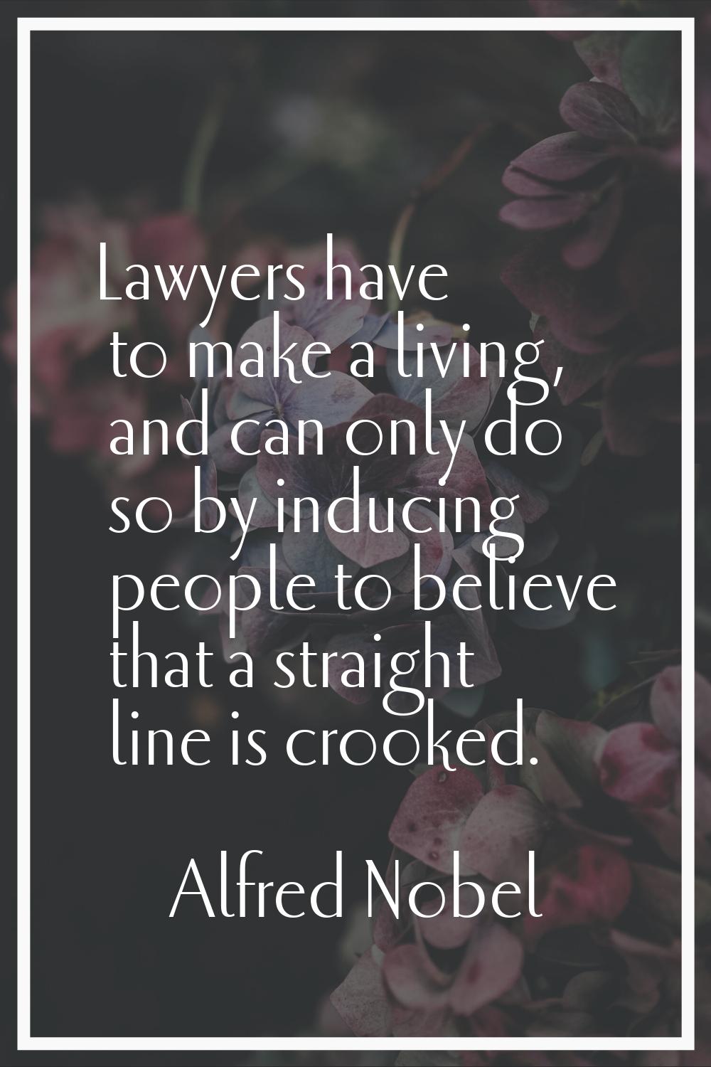 Lawyers have to make a living, and can only do so by inducing people to believe that a straight lin