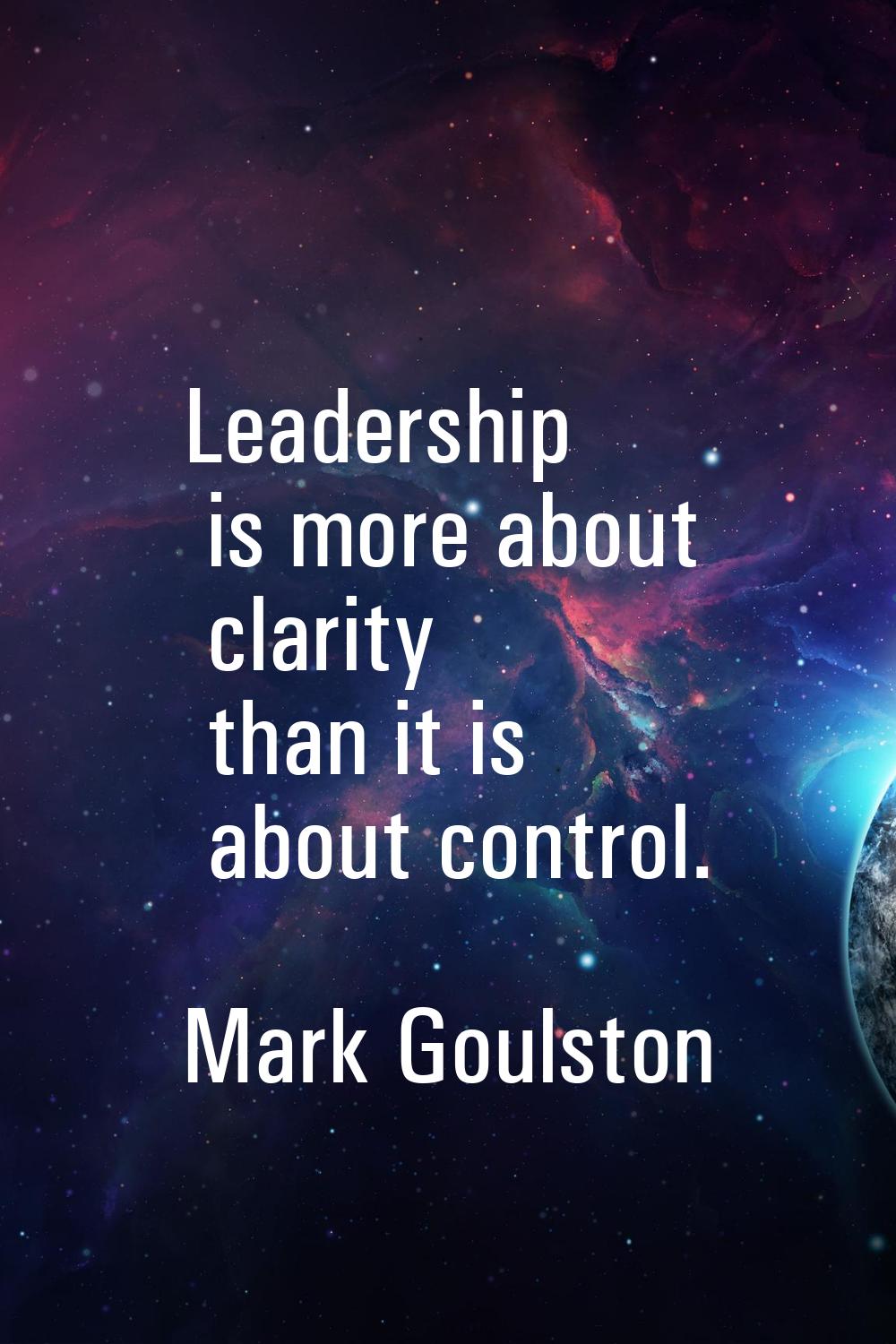 Leadership is more about clarity than it is about control.