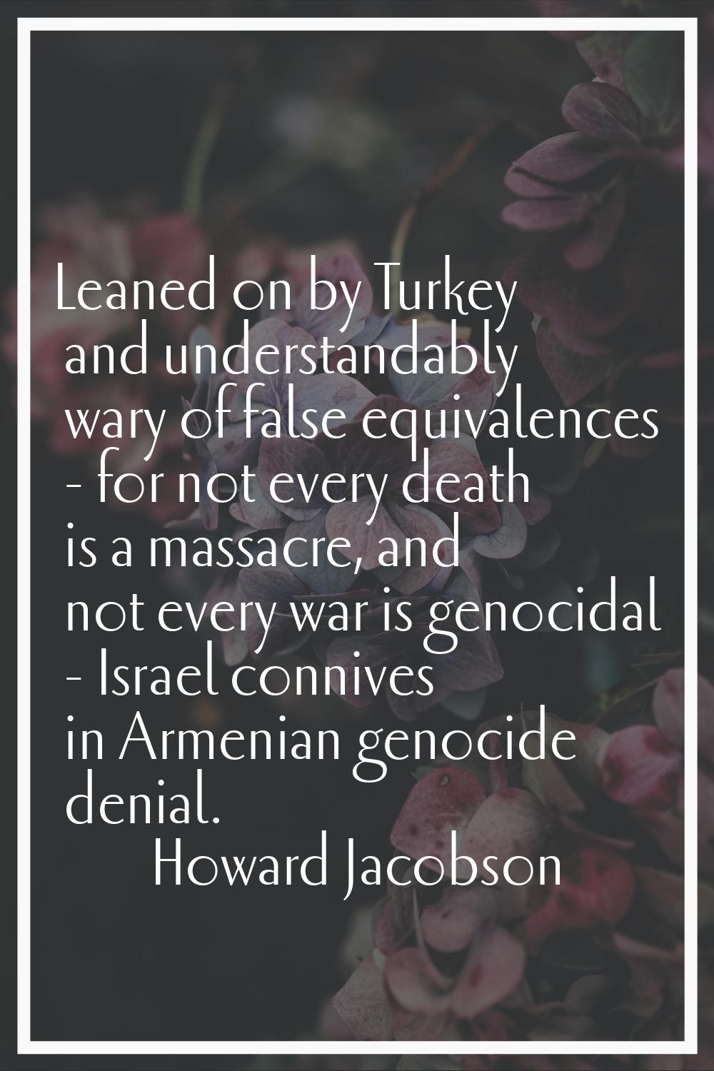 Leaned on by Turkey and understandably wary of false equivalences - for not every death is a massac