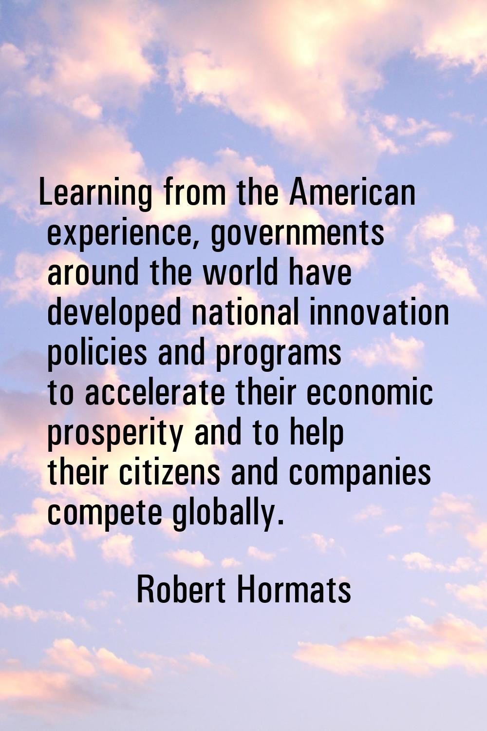 Learning from the American experience, governments around the world have developed national innovat