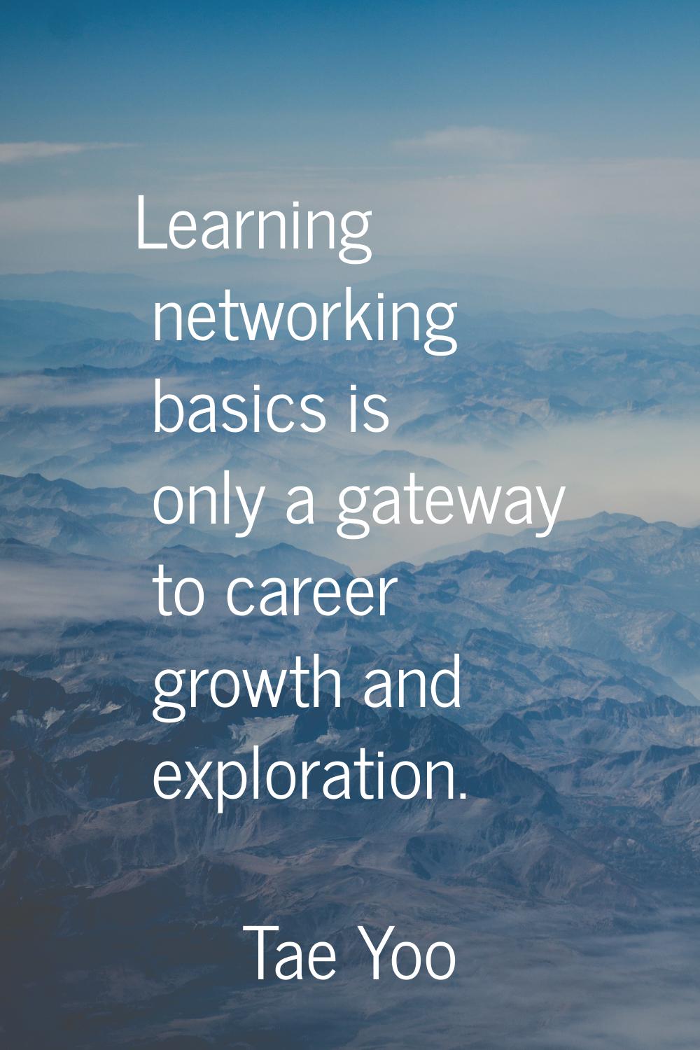 Learning networking basics is only a gateway to career growth and exploration.