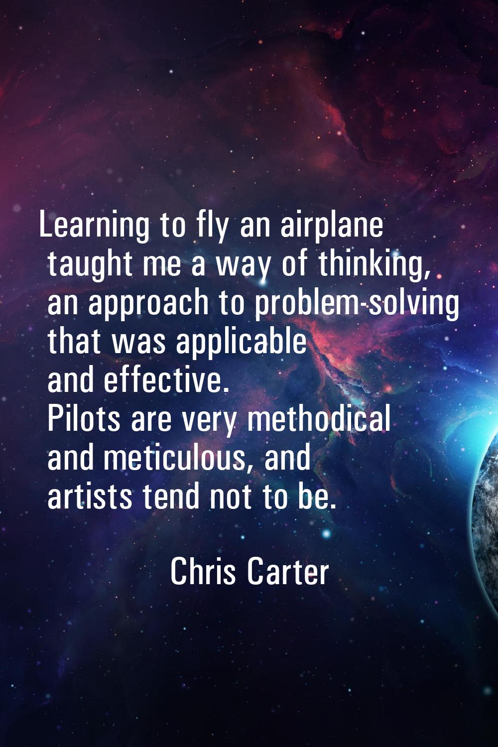 Learning to fly an airplane taught me a way of thinking, an approach to problem-solving that was ap