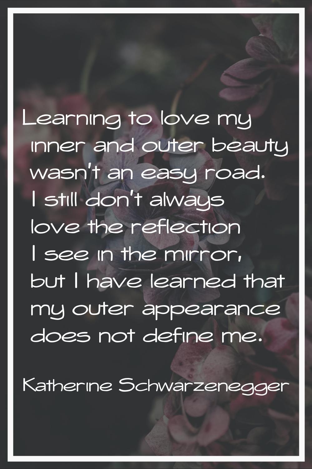 Learning to love my inner and outer beauty wasn't an easy road. I still don't always love the refle