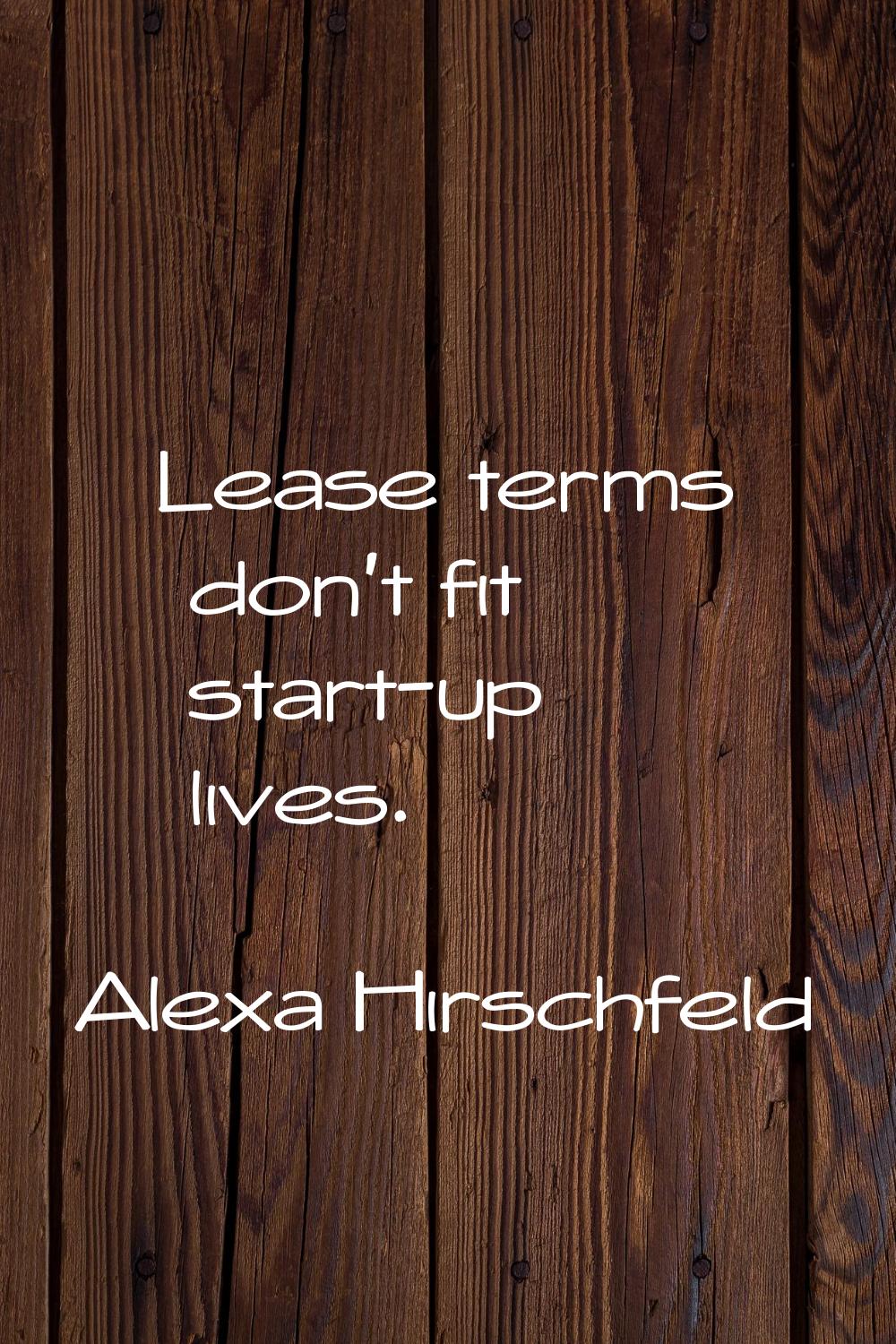 Lease terms don't fit start-up lives.