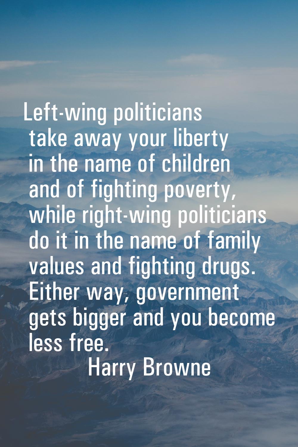 Left-wing politicians take away your liberty in the name of children and of fighting poverty, while