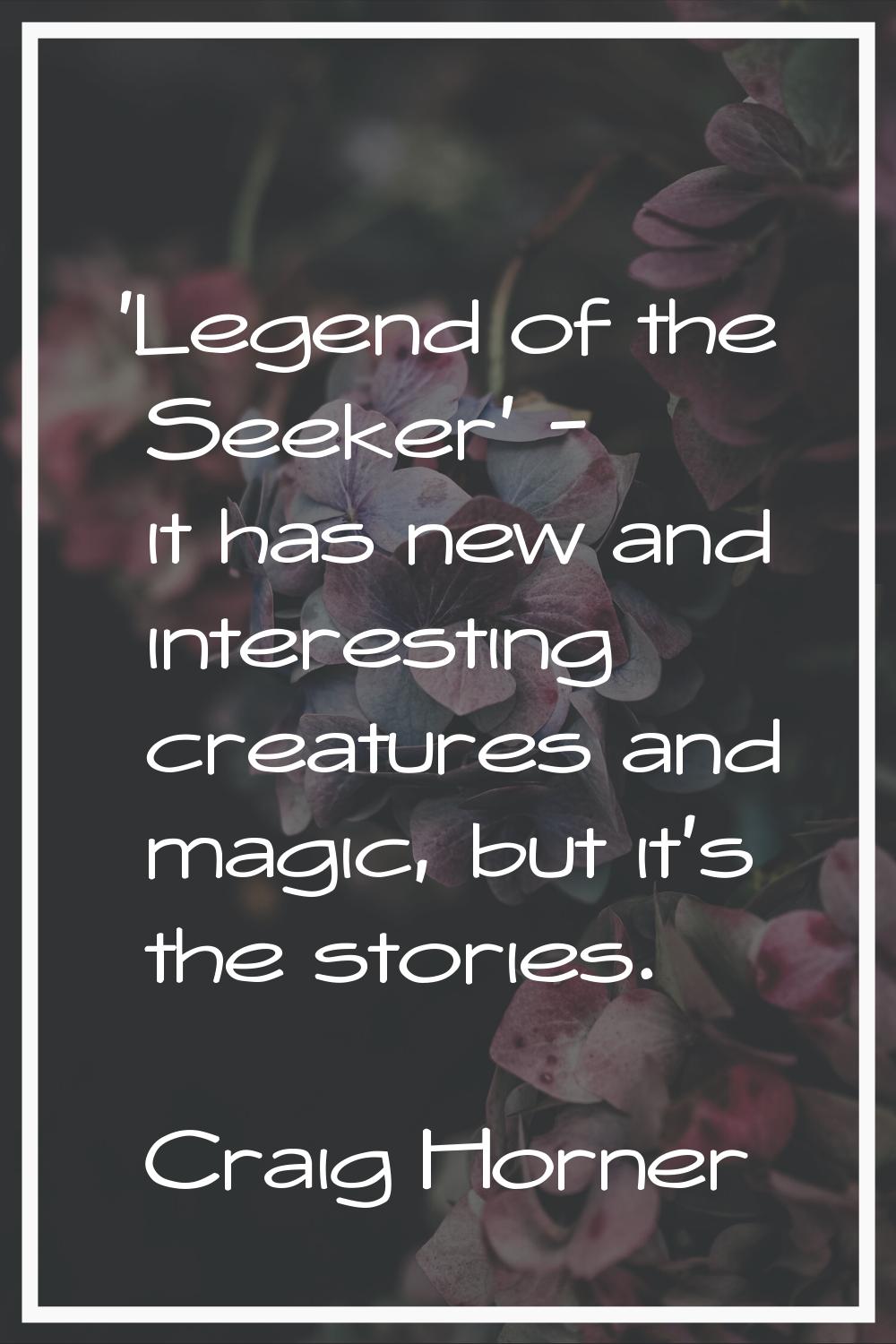 'Legend of the Seeker' - it has new and interesting creatures and magic, but it's the stories.
