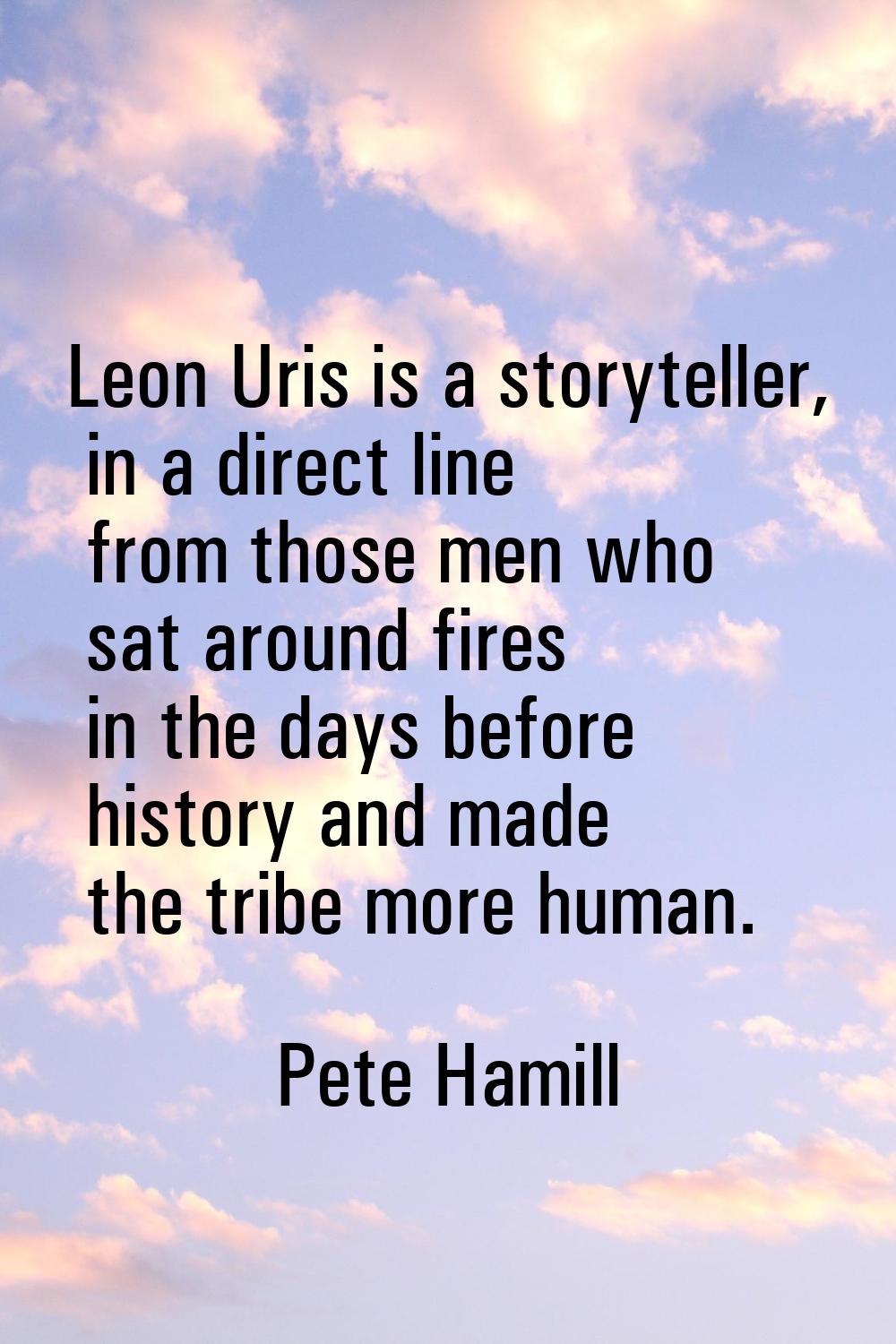 Leon Uris is a storyteller, in a direct line from those men who sat around fires in the days before