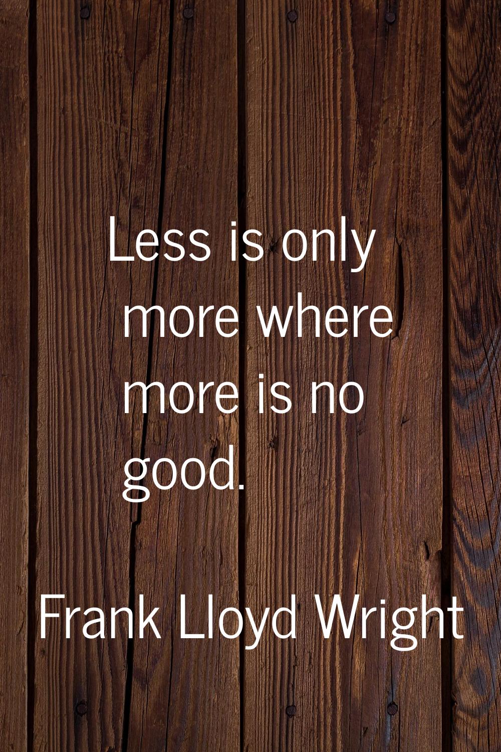 Less is only more where more is no good.