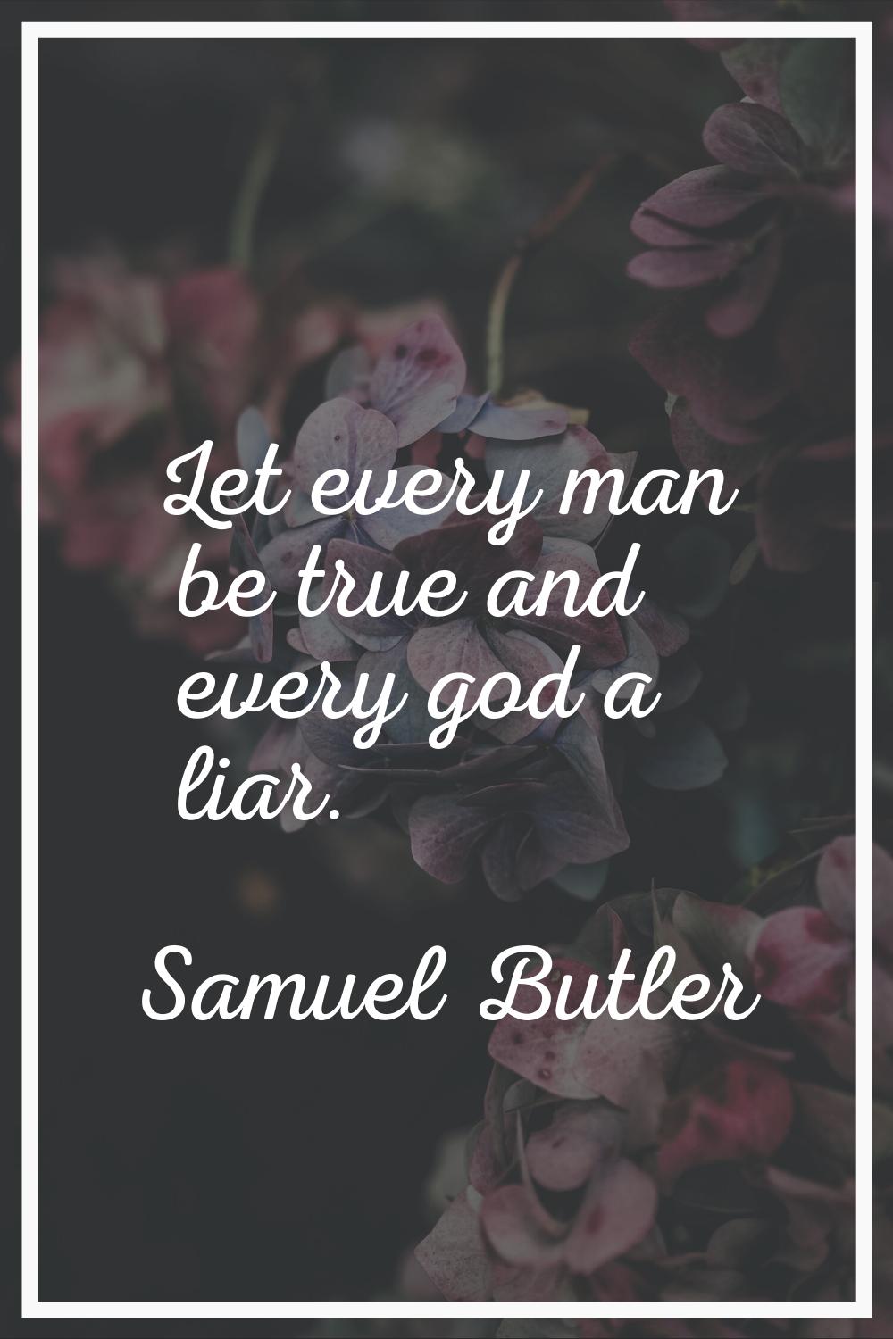 Let every man be true and every god a liar.