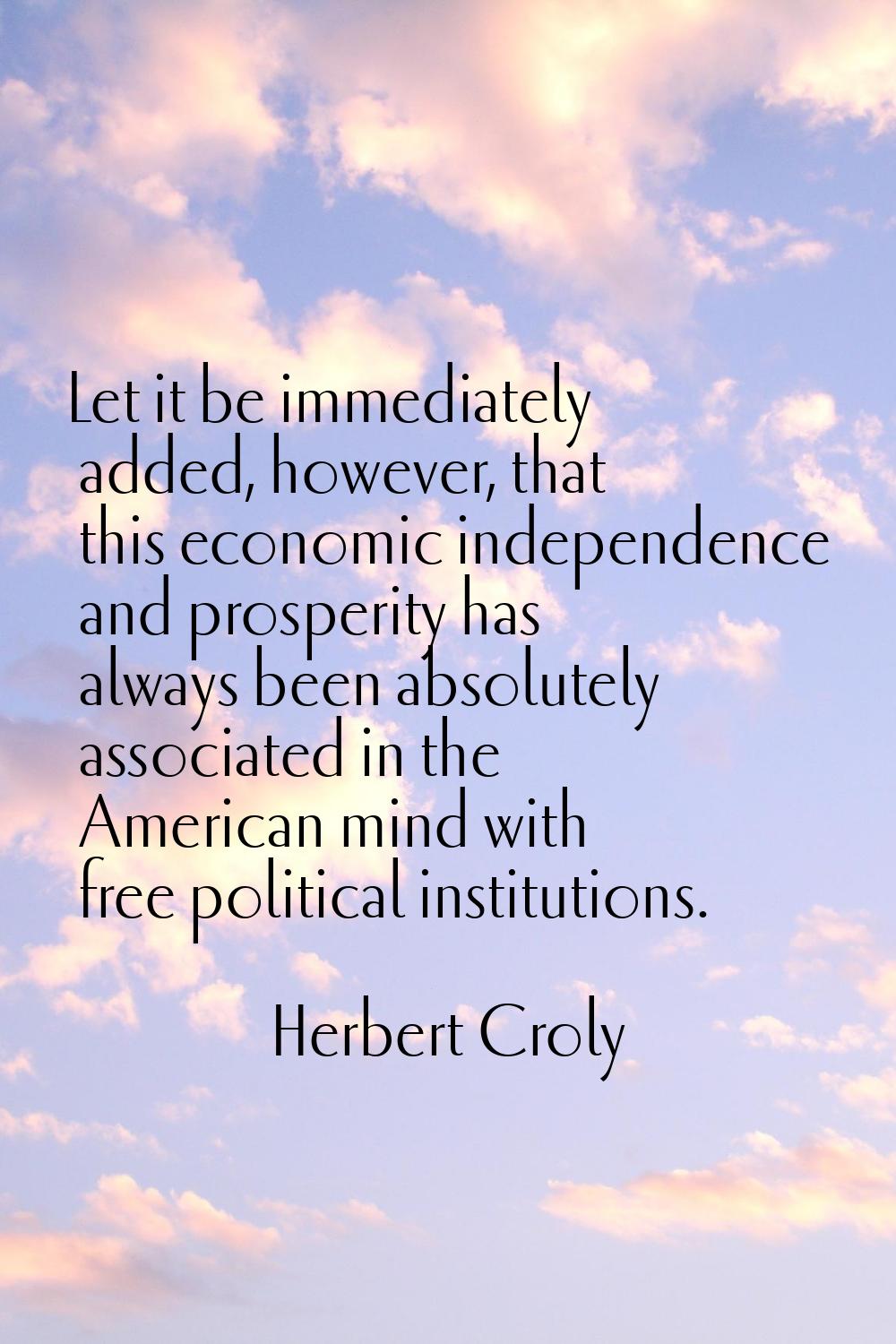 Let it be immediately added, however, that this economic independence and prosperity has always bee