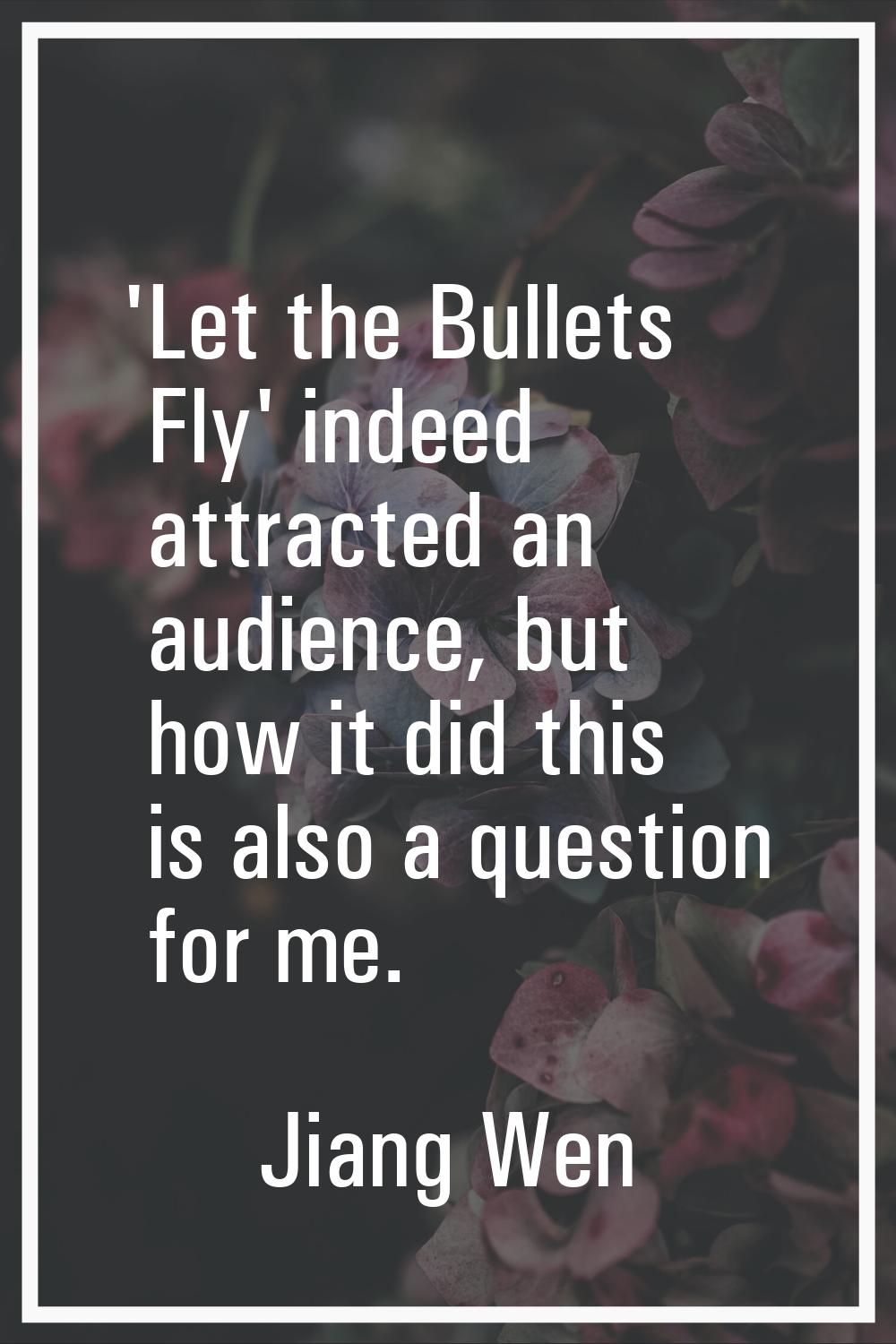 'Let the Bullets Fly' indeed attracted an audience, but how it did this is also a question for me.