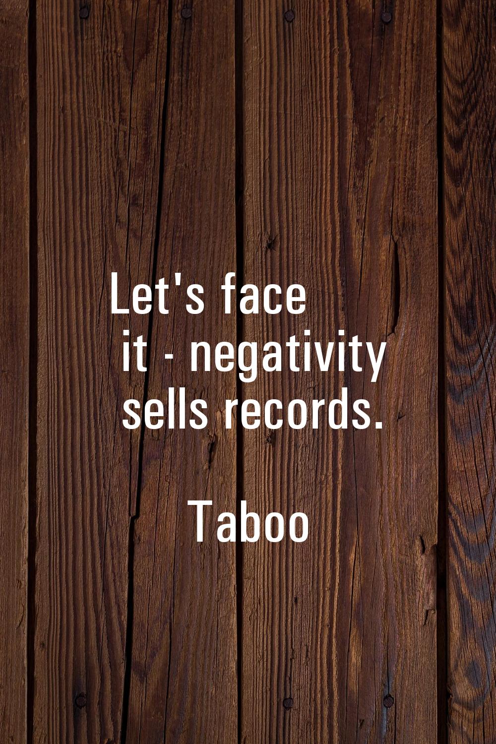 Let's face it - negativity sells records.