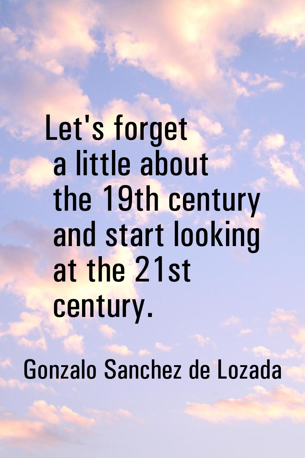 Let's forget a little about the 19th century and start looking at the 21st century.
