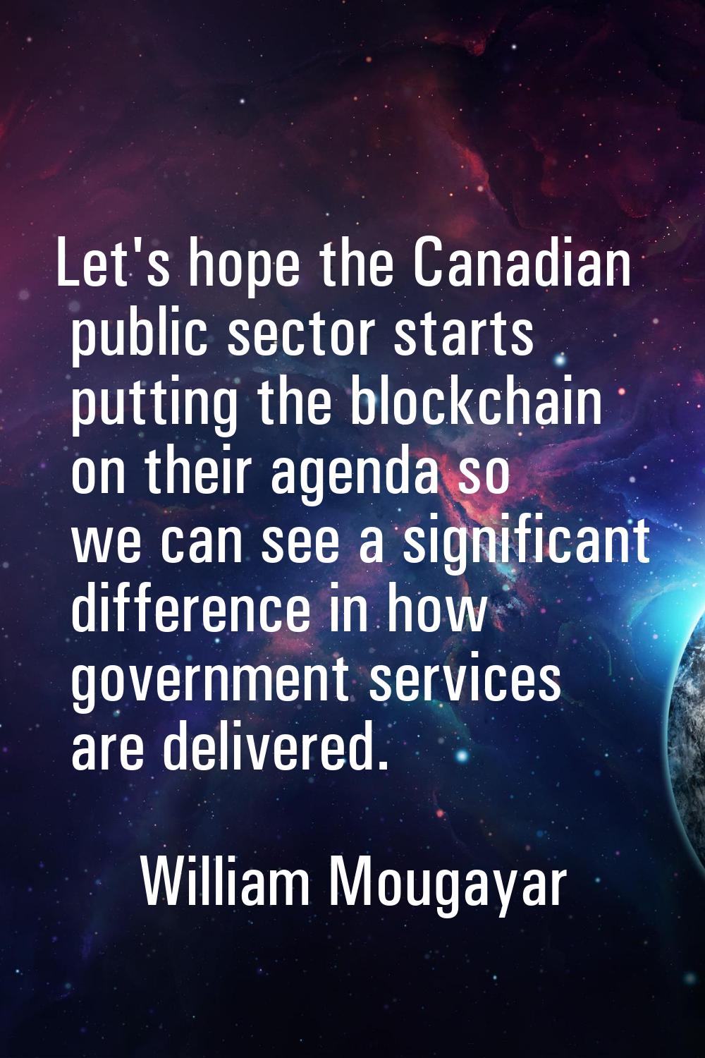 Let's hope the Canadian public sector starts putting the blockchain on their agenda so we can see a