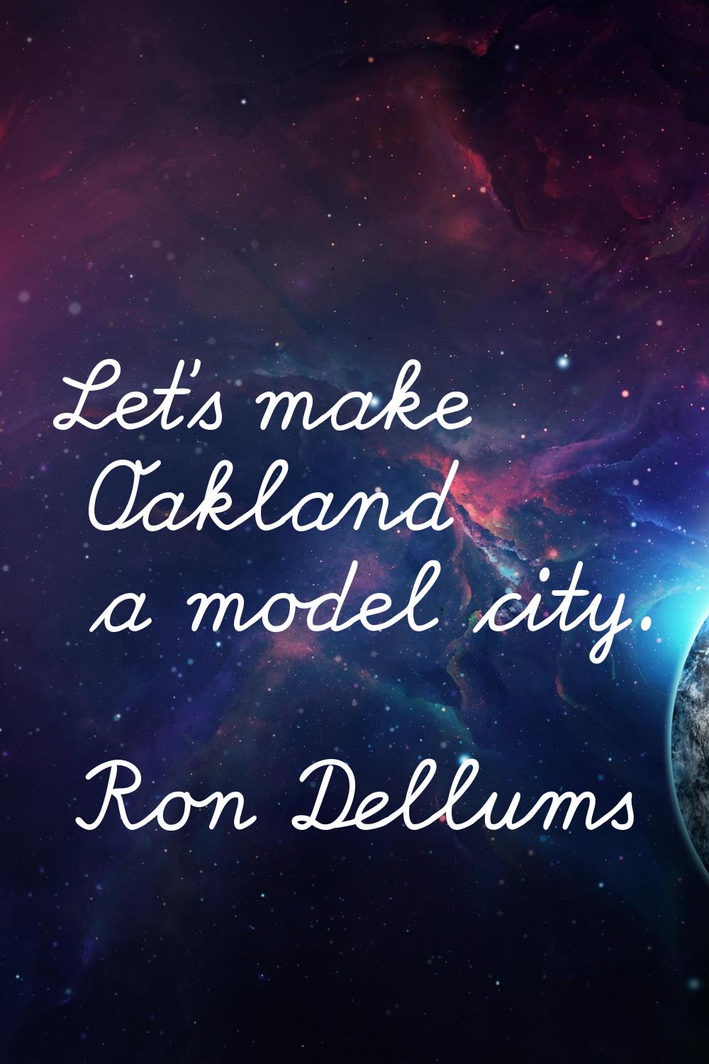 Let's make Oakland a model city.