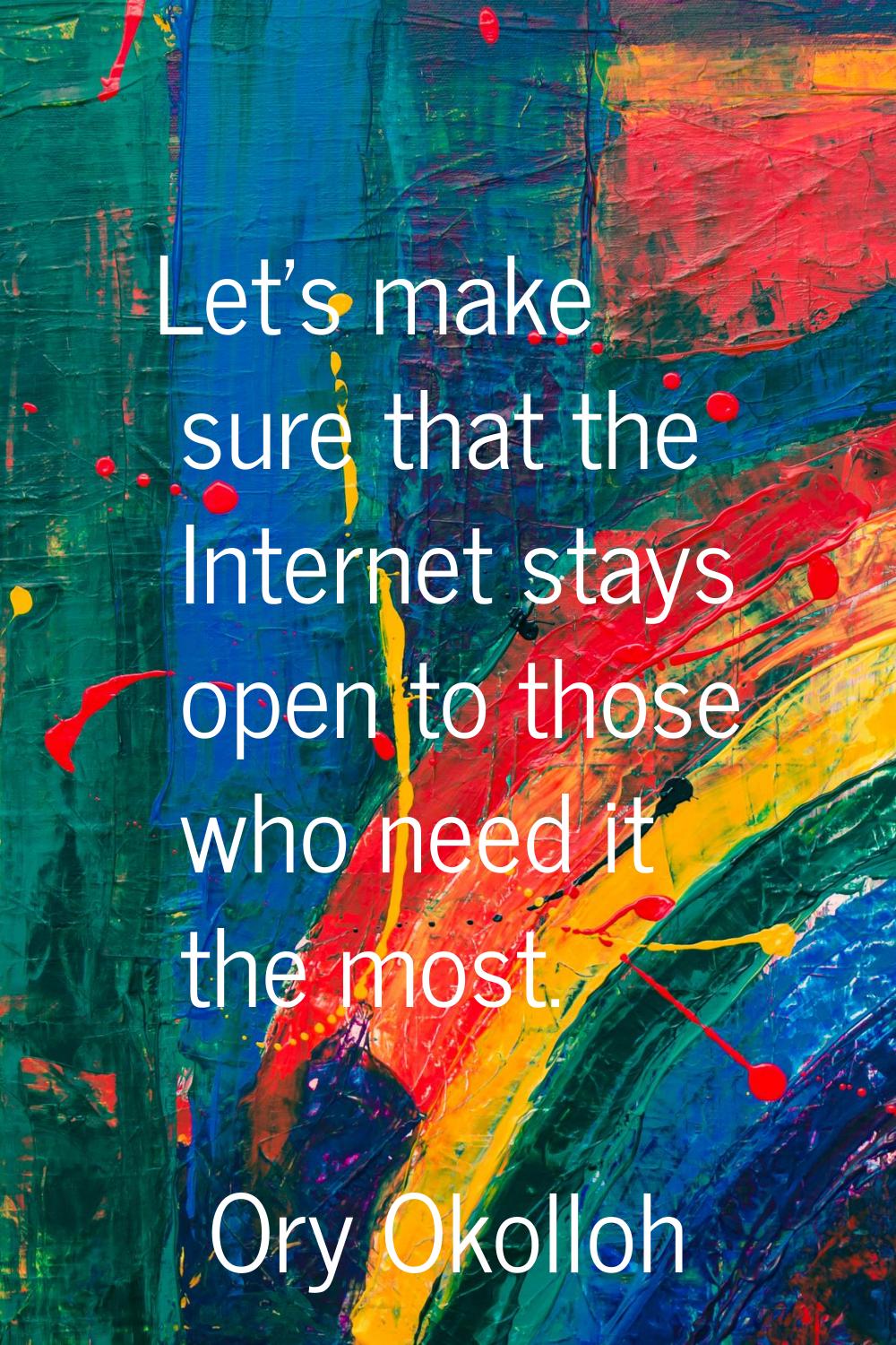 Let's make sure that the Internet stays open to those who need it the most.