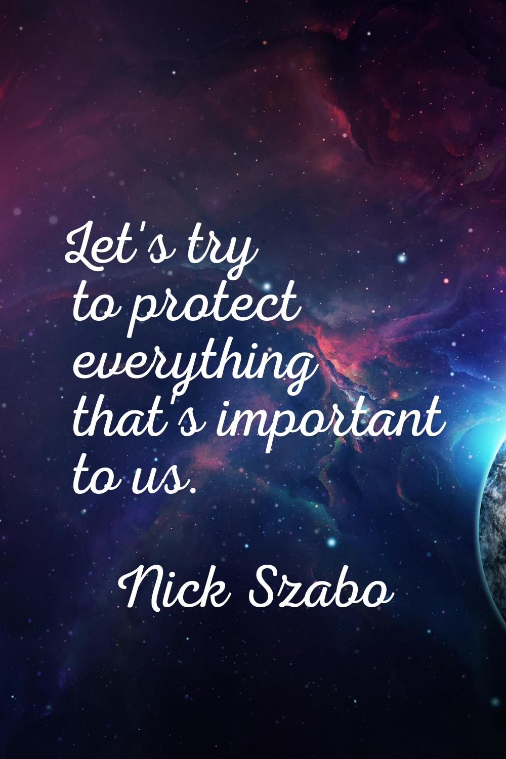 Let's try to protect everything that's important to us.