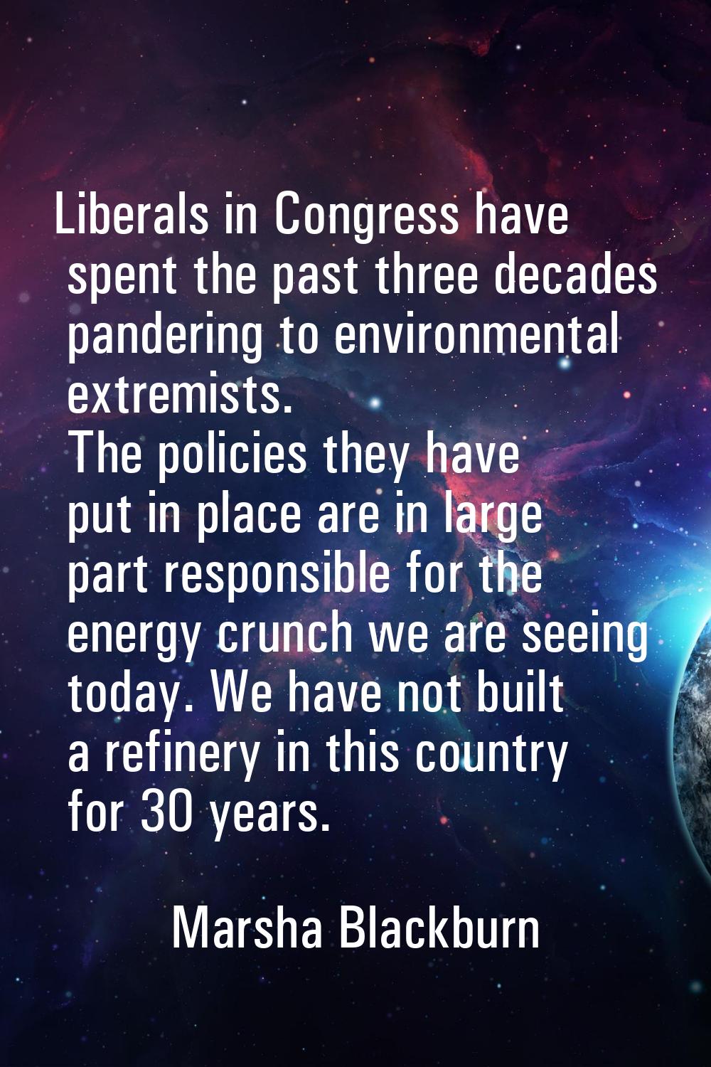 Liberals in Congress have spent the past three decades pandering to environmental extremists. The p