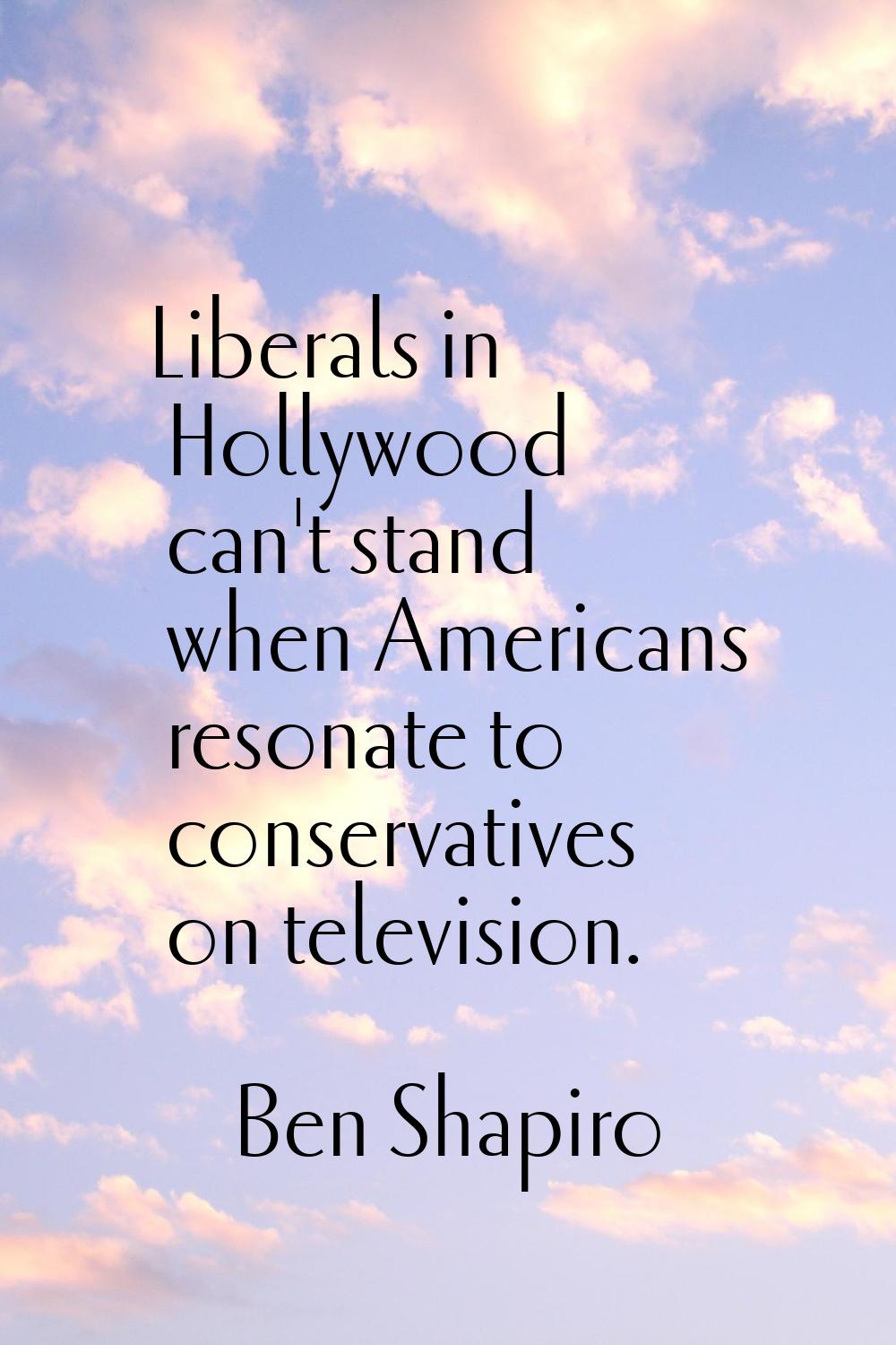 Liberals in Hollywood can't stand when Americans resonate to conservatives on television.