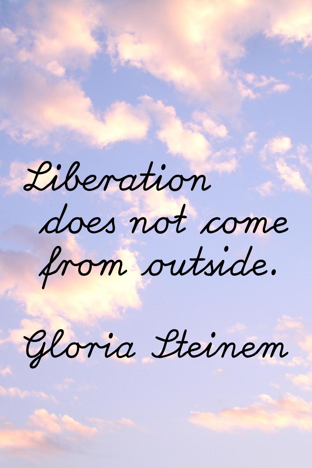 Liberation does not come from outside.