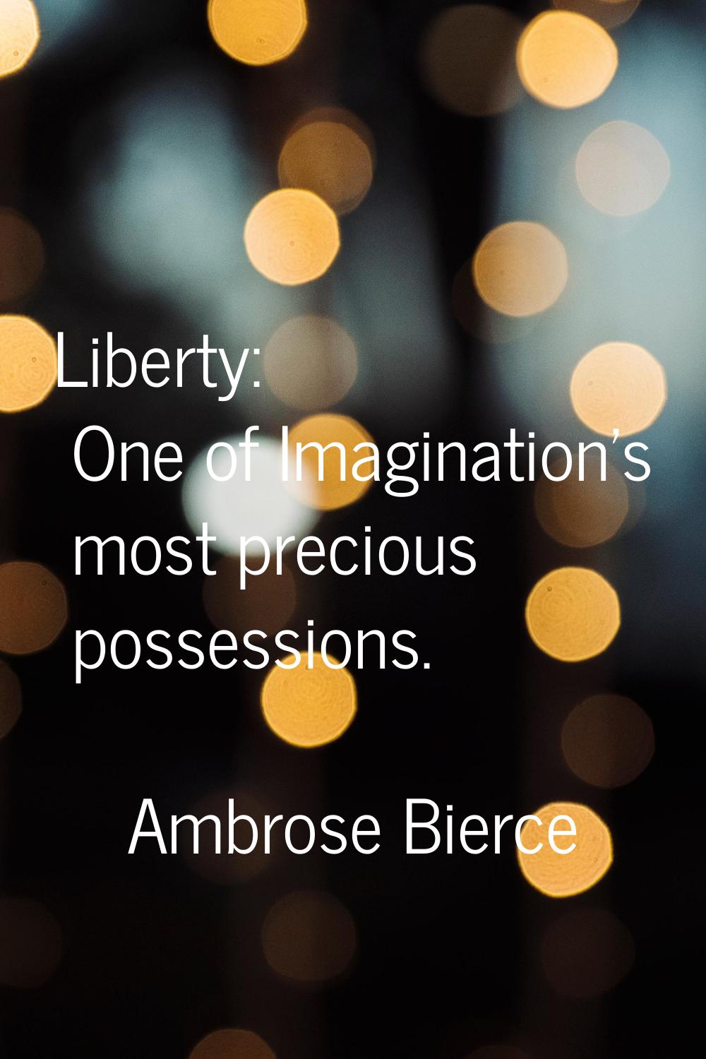 Liberty: One of Imagination's most precious possessions.