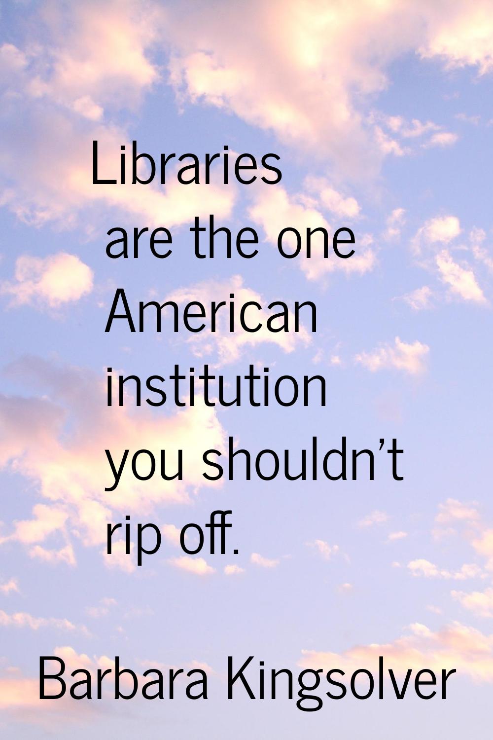 Libraries are the one American institution you shouldn't rip off.